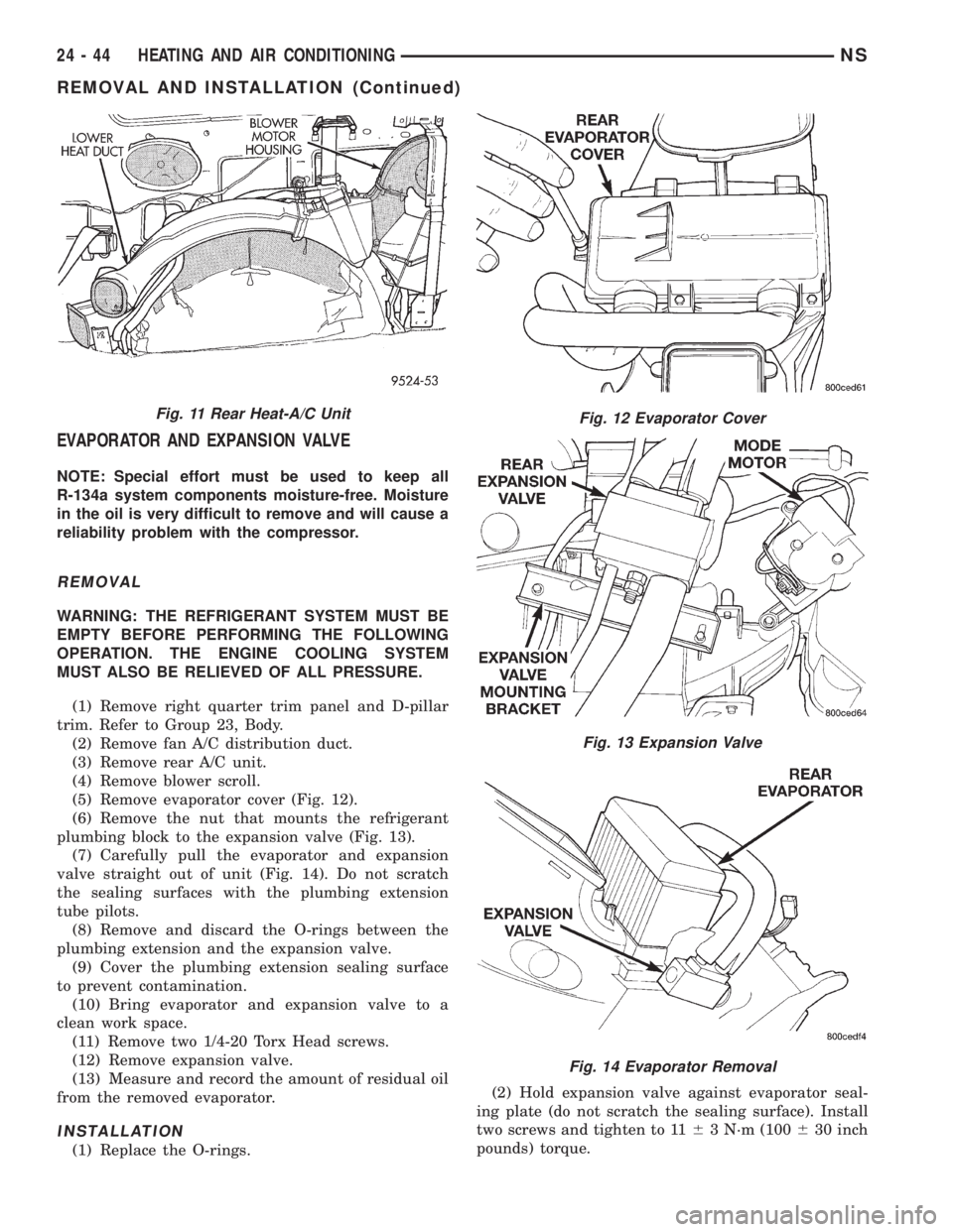 CHRYSLER VOYAGER 1996 Service Manual EVAPORATOR AND EXPANSION VALVE
NOTE: Special effort must be used to keep all
R-134a system components moisture-free. Moisture
in the oil is very difficult to remove and will cause a
reliability proble CHRYSLER VOYAGER 1996 Service Manual EVAPORATOR AND EXPANSION VALVE
NOTE: Special effort must be used to keep all
R-134a system components moisture-free. Moisture
in the oil is very difficult to remove and will cause a
reliability proble