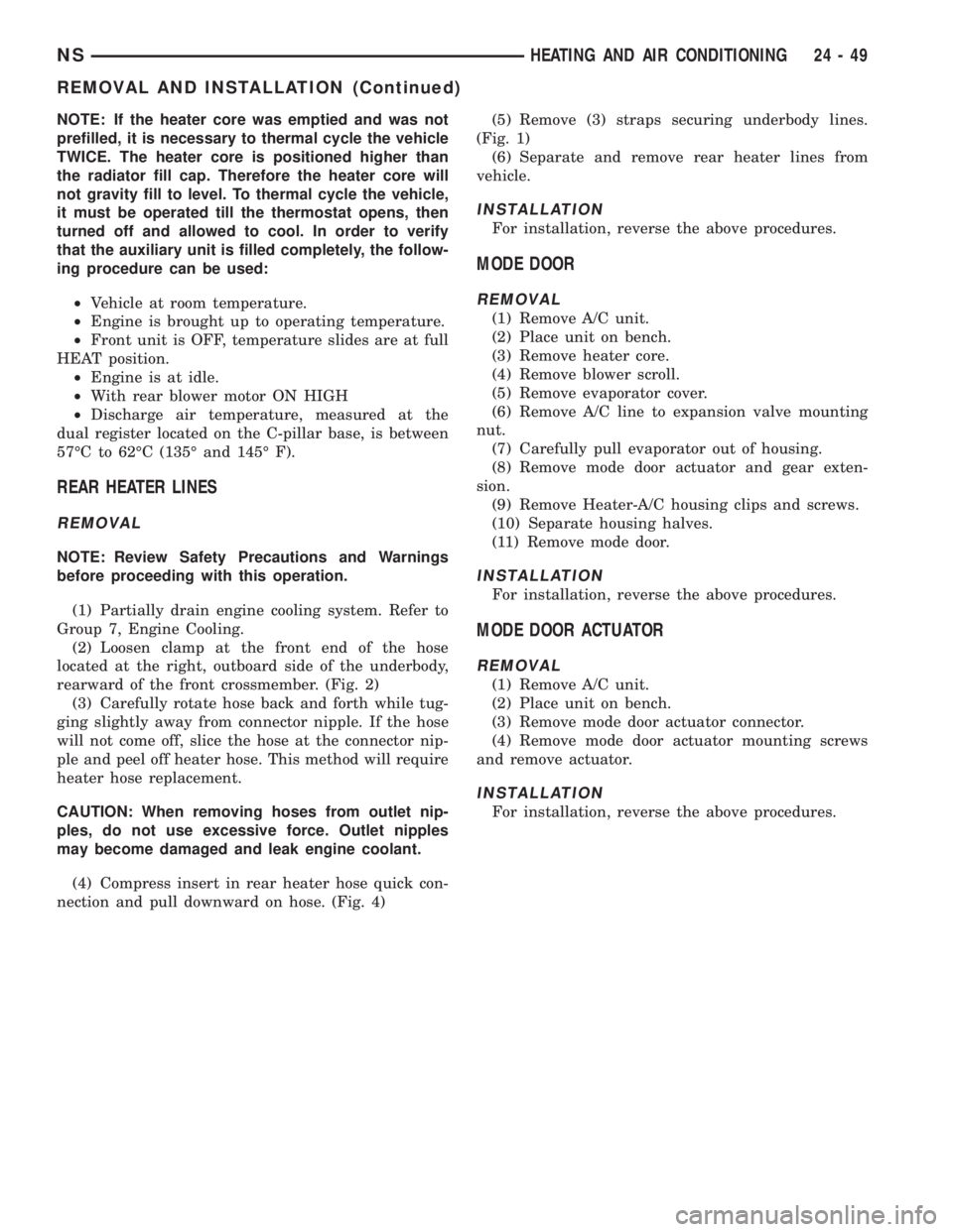 CHRYSLER VOYAGER 1996 Workshop Manual NOTE: If the heater core was emptied and was not
prefilled, it is necessary to thermal cycle the vehicle
TWICE. The heater core is positioned higher than
the radiator fill cap. Therefore the heater co