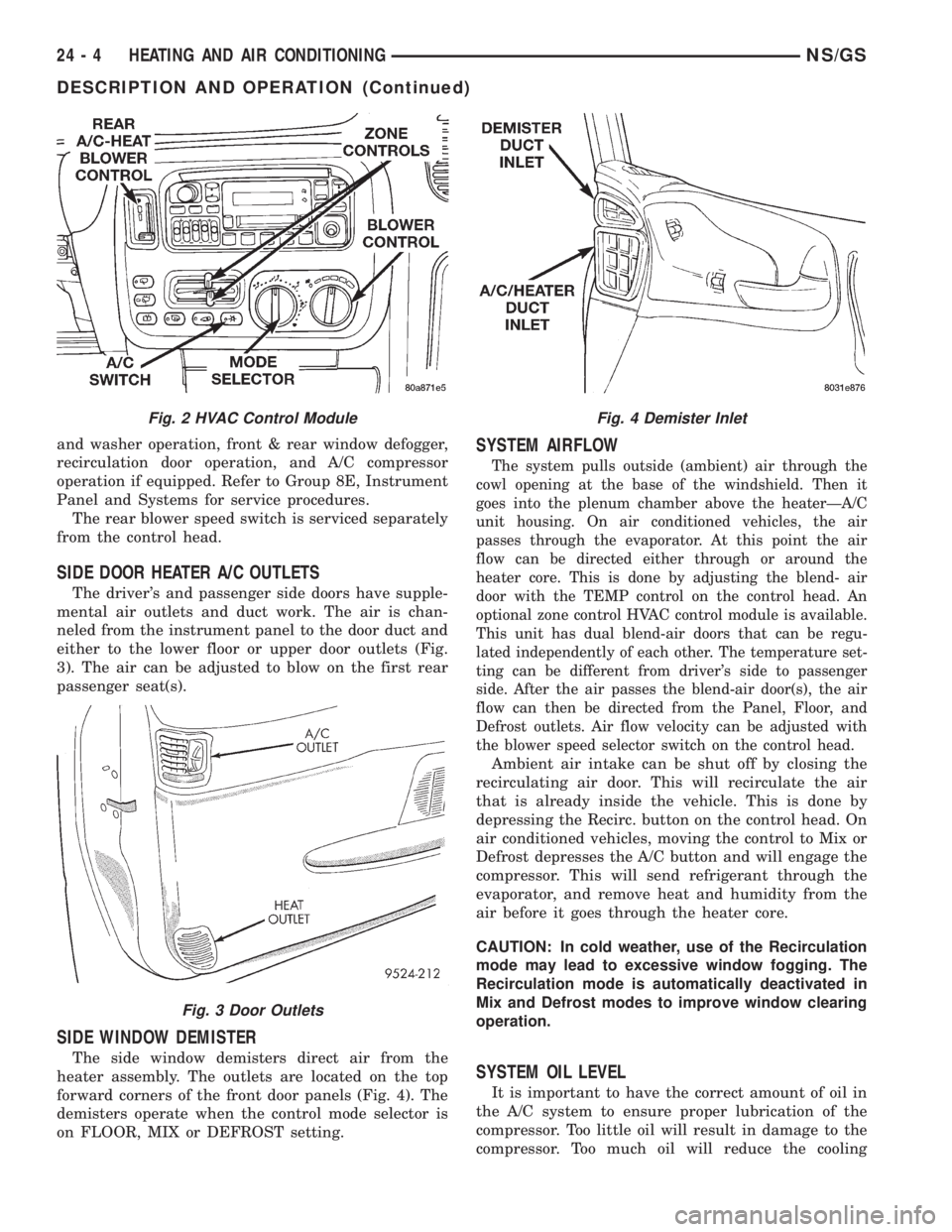 CHRYSLER VOYAGER 1996 Service Manual and washer operation, front & rear window defogger,
recirculation door operation, and A/C compressor
operation if equipped. Refer to Group 8E, Instrument
Panel and Systems for service procedures.
The CHRYSLER VOYAGER 1996 Service Manual and washer operation, front & rear window defogger,
recirculation door operation, and A/C compressor
operation if equipped. Refer to Group 8E, Instrument
Panel and Systems for service procedures.
The
