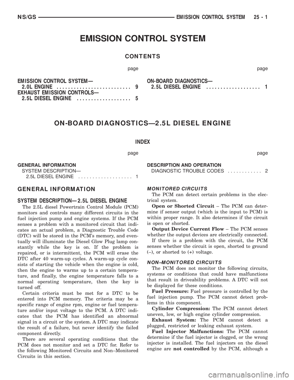 CHRYSLER VOYAGER 1996 Repair Manual EMISSION CONTROL SYSTEM
CONTENTS
page page
EMISSION CONTROL SYSTEMÐ
2.0L ENGINE.......................... 9
EXHAUST EMISSION CONTROLSÐ
2.5L DIESEL ENGINE................... 5ON-BOARD DIAGNOSTICSÐ
2 CHRYSLER VOYAGER 1996 Repair Manual EMISSION CONTROL SYSTEM
CONTENTS
page page
EMISSION CONTROL SYSTEMÐ
2.0L ENGINE.......................... 9
EXHAUST EMISSION CONTROLSÐ
2.5L DIESEL ENGINE................... 5ON-BOARD DIAGNOSTICSÐ
2