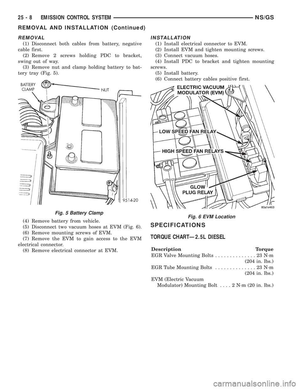 CHRYSLER VOYAGER 1996 Service Manual REMOVAL
(1) Disconnect both cables from battery, negative
cable first.
(2) Remove 2 screws holding PDC to bracket,
swing out of way.
(3) Remove nut and clamp holding battery to bat-
tery tray (Fig. 5) CHRYSLER VOYAGER 1996 Service Manual REMOVAL
(1) Disconnect both cables from battery, negative
cable first.
(2) Remove 2 screws holding PDC to bracket,
swing out of way.
(3) Remove nut and clamp holding battery to bat-
tery tray (Fig. 5)