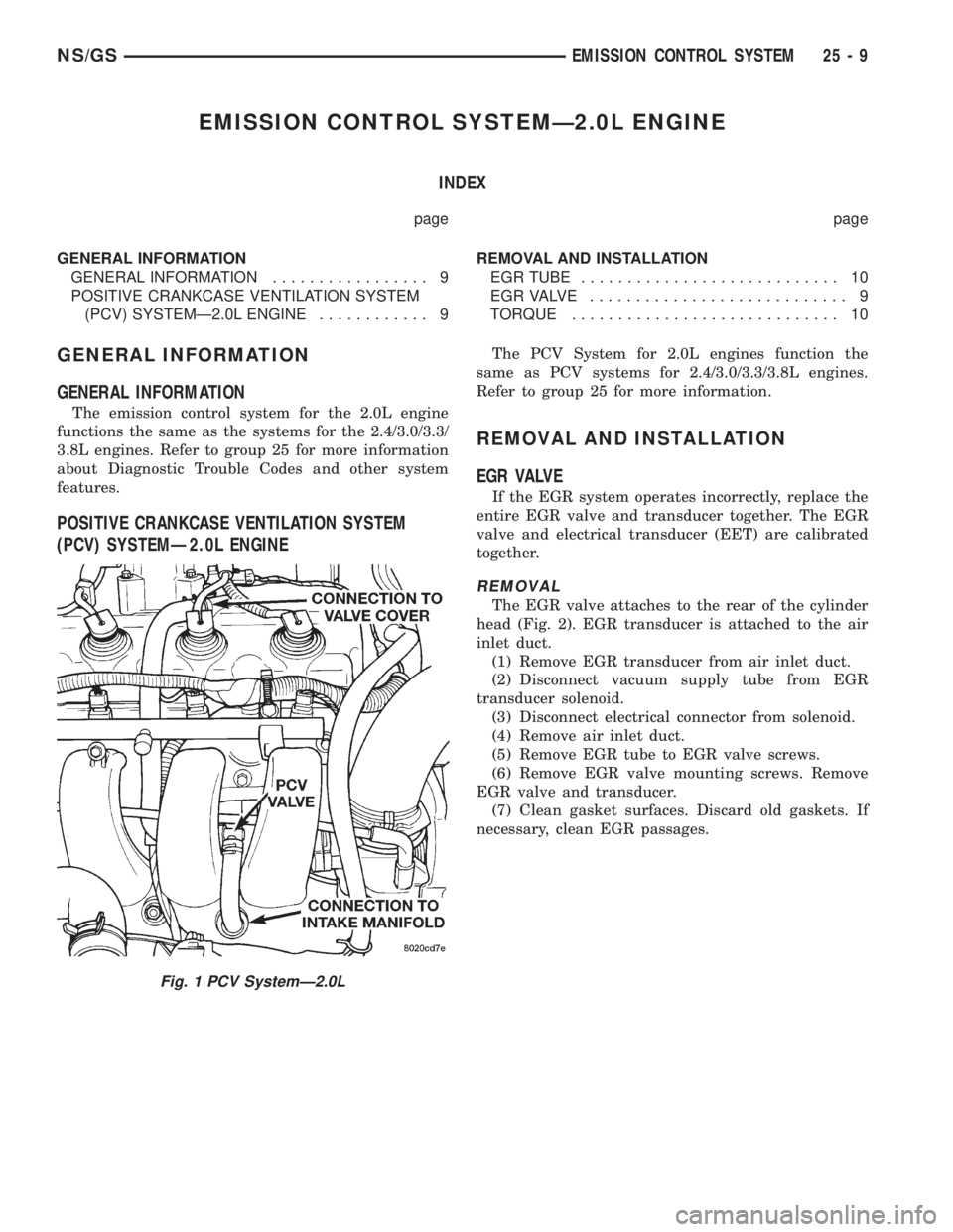CHRYSLER VOYAGER 1996 Service Manual EMISSION CONTROL SYSTEMÐ2.0L ENGINE
INDEX
page page
GENERAL INFORMATION
GENERAL INFORMATION................. 9
POSITIVE CRANKCASE VENTILATION SYSTEM
(PCV) SYSTEMÐ2.0L ENGINE............ 9REMOVAL AND CHRYSLER VOYAGER 1996 Service Manual EMISSION CONTROL SYSTEMÐ2.0L ENGINE
INDEX
page page
GENERAL INFORMATION
GENERAL INFORMATION................. 9
POSITIVE CRANKCASE VENTILATION SYSTEM
(PCV) SYSTEMÐ2.0L ENGINE............ 9REMOVAL AND