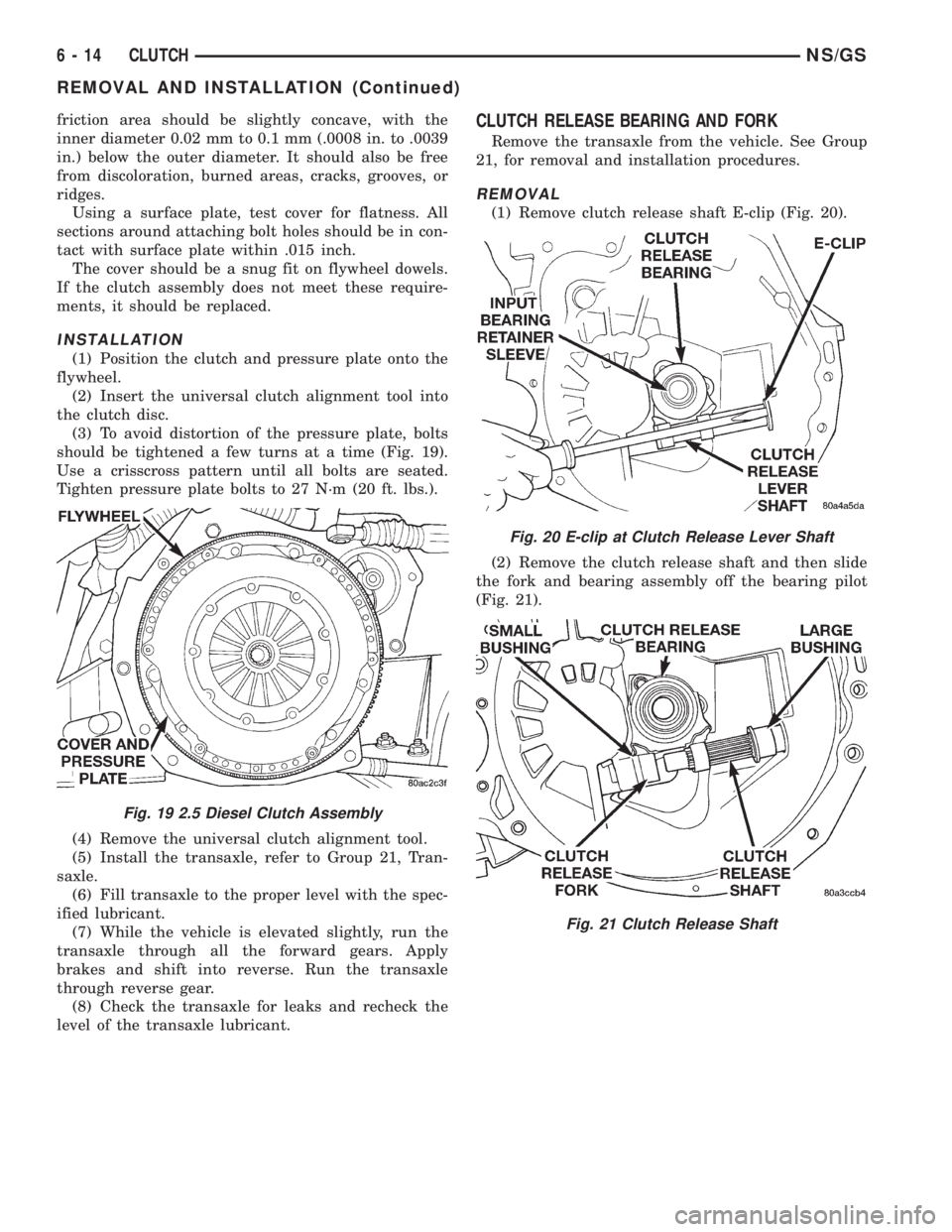 CHRYSLER VOYAGER 1996 Service Manual friction area should be slightly concave, with the
inner diameter 0.02 mm to 0.1 mm (.0008 in. to .0039
in.) below the outer diameter. It should also be free
from discoloration, burned areas, cracks, CHRYSLER VOYAGER 1996 Service Manual friction area should be slightly concave, with the
inner diameter 0.02 mm to 0.1 mm (.0008 in. to .0039
in.) below the outer diameter. It should also be free
from discoloration, burned areas, cracks,