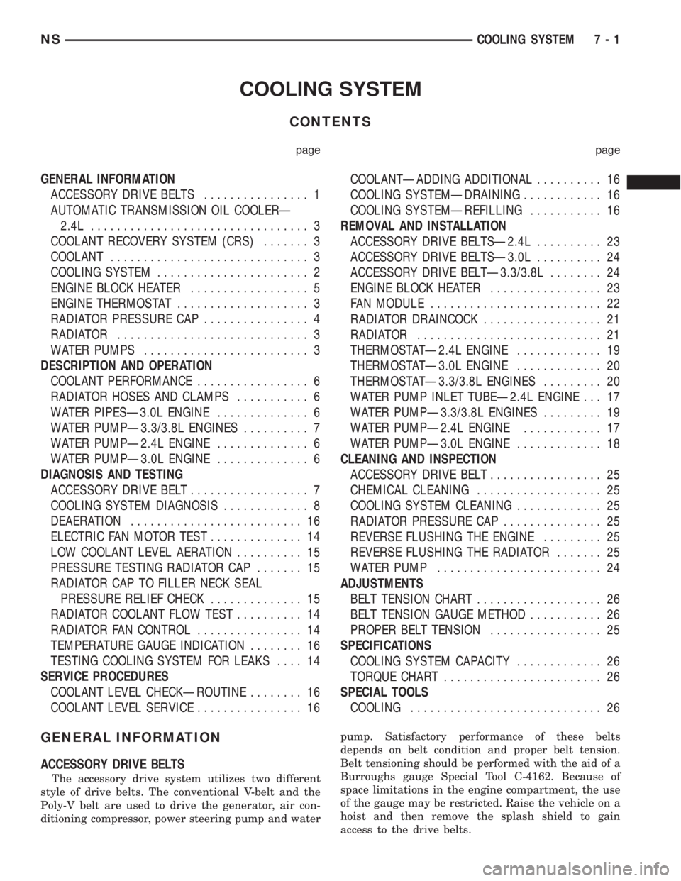 CHRYSLER VOYAGER 1996 Workshop Manual COOLING SYSTEM
CONTENTS
page page
GENERAL INFORMATION
ACCESSORY DRIVE BELTS................ 1
AUTOMATIC TRANSMISSION OIL COOLERÐ
2.4L................................. 3
COOLANT RECOVERY SYSTEM (CRS). CHRYSLER VOYAGER 1996 Workshop Manual COOLING SYSTEM
CONTENTS
page page
GENERAL INFORMATION
ACCESSORY DRIVE BELTS................ 1
AUTOMATIC TRANSMISSION OIL COOLERÐ
2.4L................................. 3
COOLANT RECOVERY SYSTEM (CRS).