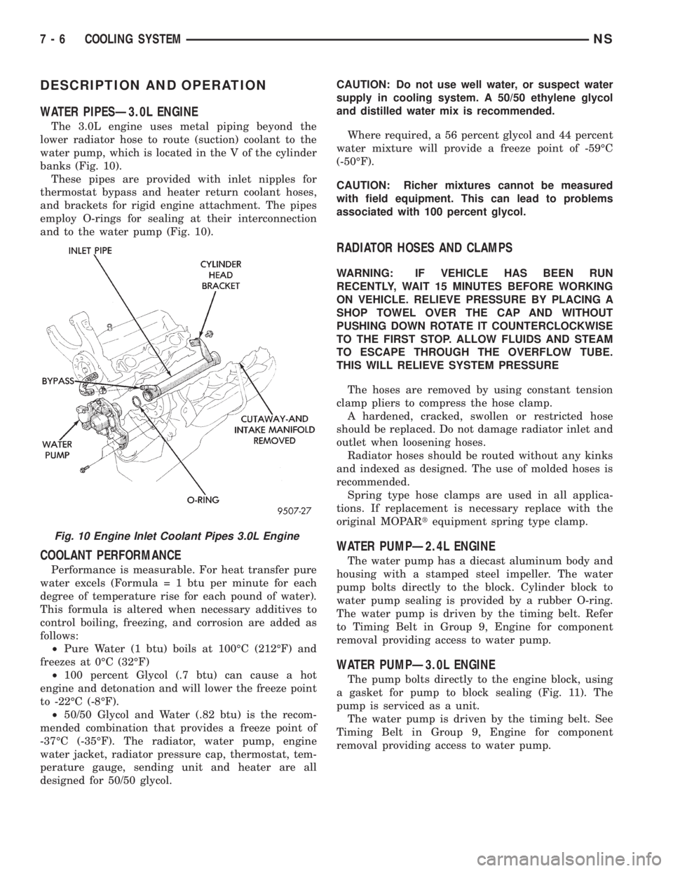 CHRYSLER VOYAGER 1996 Workshop Manual DESCRIPTION AND OPERATION
WATER PIPESÐ3.0L ENGINE
The 3.0L engine uses metal piping beyond the
lower radiator hose to route (suction) coolant to the
water pump, which is located in the V of the cylin CHRYSLER VOYAGER 1996 Workshop Manual DESCRIPTION AND OPERATION
WATER PIPESÐ3.0L ENGINE
The 3.0L engine uses metal piping beyond the
lower radiator hose to route (suction) coolant to the
water pump, which is located in the V of the cylin
