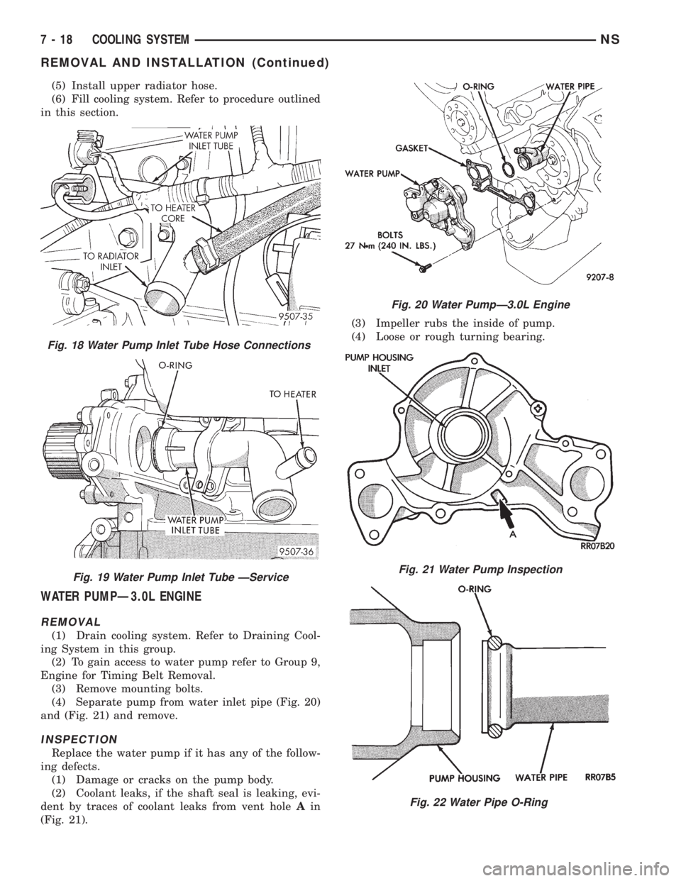 CHRYSLER VOYAGER 1996 Service Manual (5) Install upper radiator hose.
(6) Fill cooling system. Refer to procedure outlined
in this section.
WATER PUMPÐ3.0L ENGINE
REMOVAL
(1) Drain cooling system. Refer to Draining Cool-
ing System in t CHRYSLER VOYAGER 1996 Service Manual (5) Install upper radiator hose.
(6) Fill cooling system. Refer to procedure outlined
in this section.
WATER PUMPÐ3.0L ENGINE
REMOVAL
(1) Drain cooling system. Refer to Draining Cool-
ing System in t