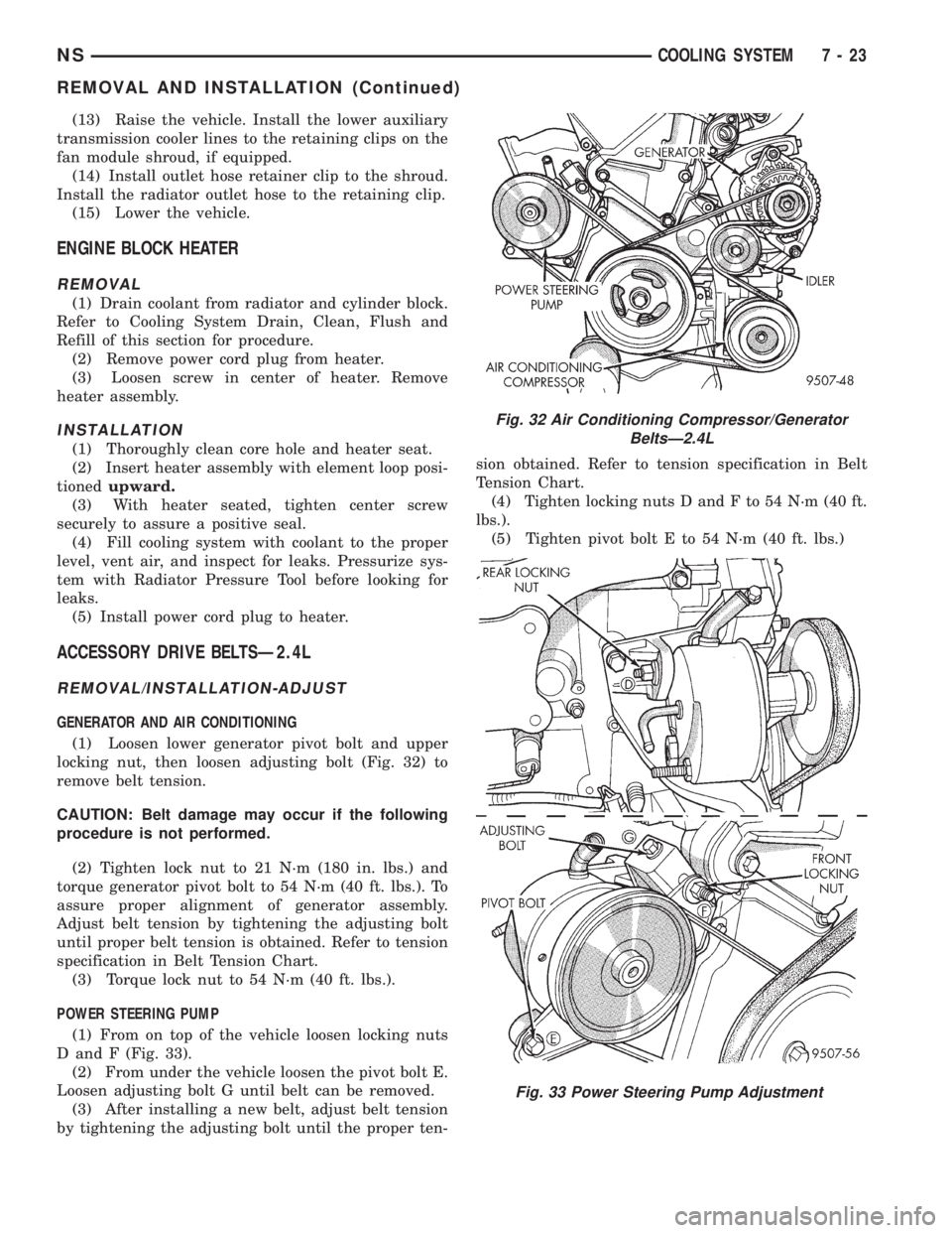 CHRYSLER VOYAGER 1996 Service Manual (13) Raise the vehicle. Install the lower auxiliary
transmission cooler lines to the retaining clips on the
fan module shroud, if equipped.
(14) Install outlet hose retainer clip to the shroud.
Instal CHRYSLER VOYAGER 1996 Service Manual (13) Raise the vehicle. Install the lower auxiliary
transmission cooler lines to the retaining clips on the
fan module shroud, if equipped.
(14) Install outlet hose retainer clip to the shroud.
Instal