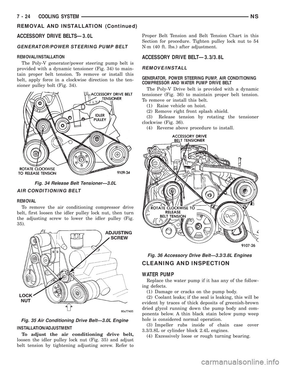 CHRYSLER VOYAGER 1996 Service Manual ACCESSORY DRIVE BELTSÐ3.0L
GENERATOR/POWER STEERING PUMP BELT
REMOVAL/INSTALLATION
The Poly-V generator/power steering pump belt is
provided with a dynamic tensioner (Fig. 34) to main-
tain proper be CHRYSLER VOYAGER 1996 Service Manual ACCESSORY DRIVE BELTSÐ3.0L
GENERATOR/POWER STEERING PUMP BELT
REMOVAL/INSTALLATION
The Poly-V generator/power steering pump belt is
provided with a dynamic tensioner (Fig. 34) to main-
tain proper be
