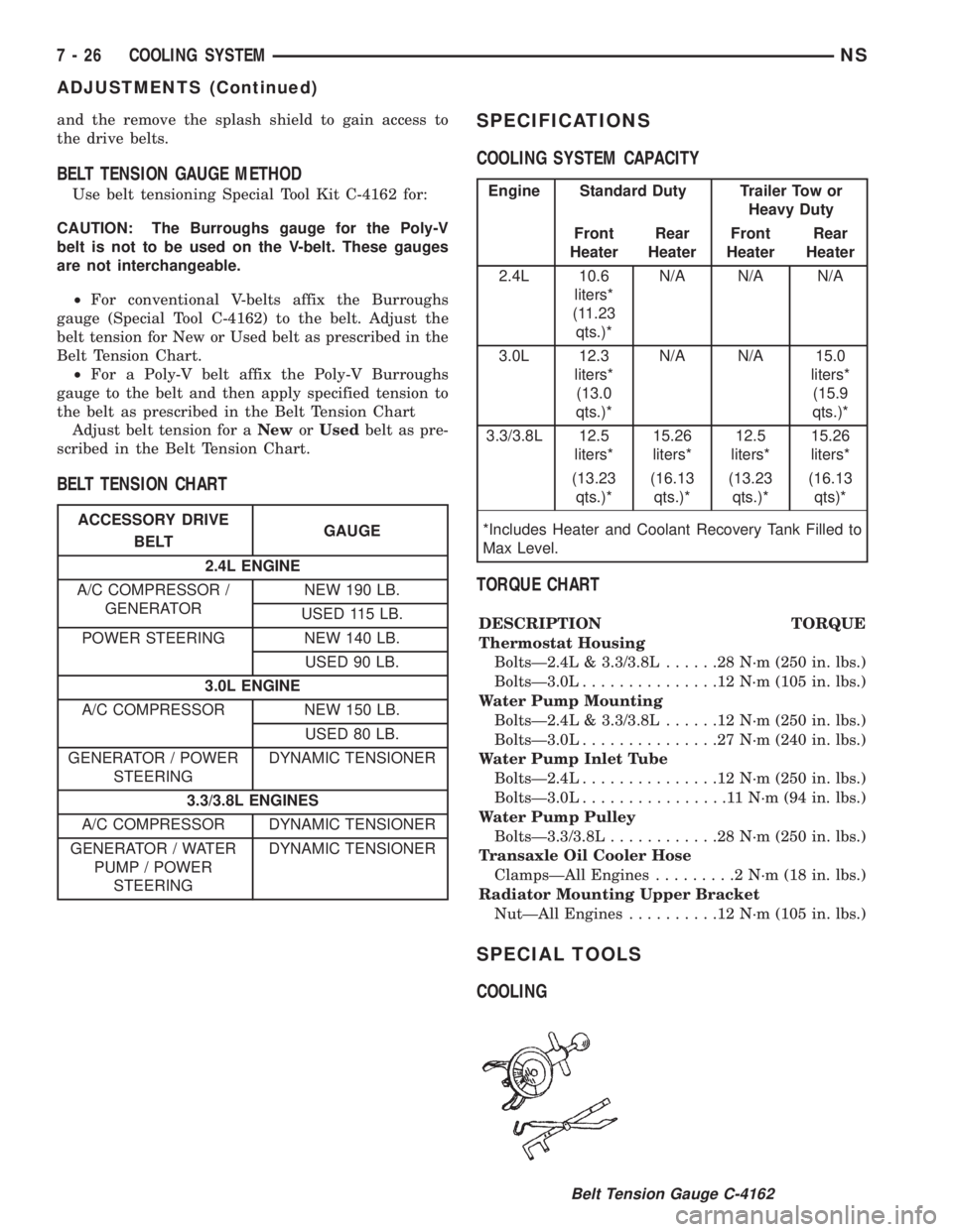 CHRYSLER VOYAGER 1996 Service Manual and the remove the splash shield to gain access to
the drive belts.
BELT TENSION GAUGE METHOD
Use belt tensioning Special Tool Kit C-4162 for:
CAUTION: The Burroughs gauge for the Poly-V
belt is not t CHRYSLER VOYAGER 1996 Service Manual and the remove the splash shield to gain access to
the drive belts.
BELT TENSION GAUGE METHOD
Use belt tensioning Special Tool Kit C-4162 for:
CAUTION: The Burroughs gauge for the Poly-V
belt is not t