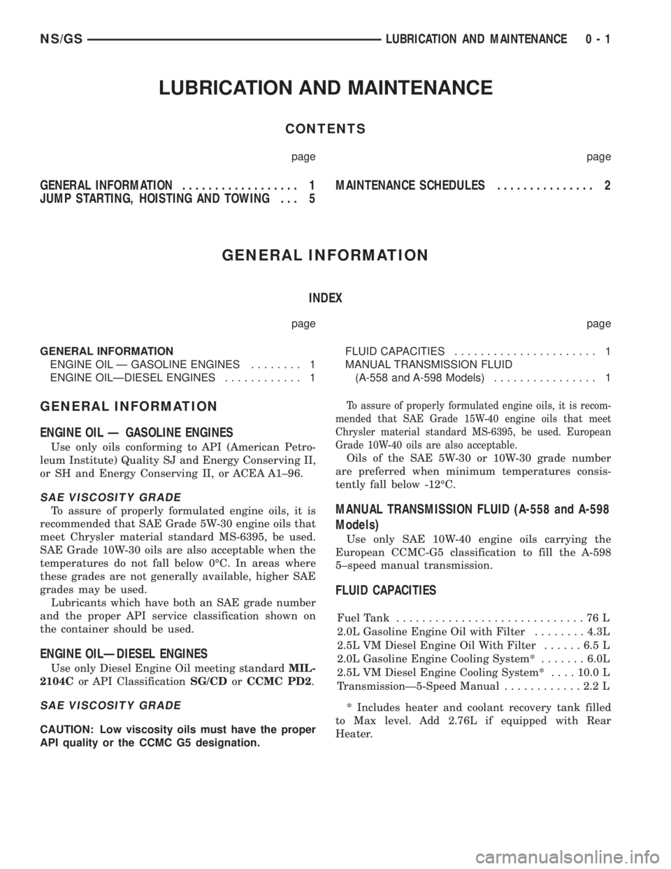 CHRYSLER VOYAGER 1996  Service Manual LUBRICATION AND MAINTENANCE
CONTENTS
page page
GENERAL INFORMATION.................. 1
JUMP STARTING, HOISTING AND TOWING . . . 5MAINTENANCE SCHEDULES............... 2
GENERAL INFORMATION
INDEX
page p