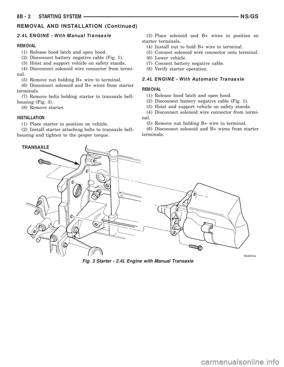 CHRYSLER VOYAGER 1996 Service Manual 2.4L ENGINE - With Manual Transaxle
REMOVAL
(1) Release hood latch and open hood.
(2) Disconnect battery negative cable (Fig. 1).
(3) Hoist and support vehicle on safety stands.
(4) Disconnect solenoi CHRYSLER VOYAGER 1996 Service Manual 2.4L ENGINE - With Manual Transaxle
REMOVAL
(1) Release hood latch and open hood.
(2) Disconnect battery negative cable (Fig. 1).
(3) Hoist and support vehicle on safety stands.
(4) Disconnect solenoi