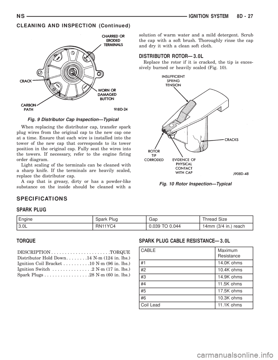 CHRYSLER VOYAGER 1996 Service Manual When replacing the distributor cap, transfer spark
plug wires from the original cap to the new cap one
at a time. Ensure that each wire is installed into the
tower of the new cap that corresponds to i CHRYSLER VOYAGER 1996 Service Manual When replacing the distributor cap, transfer spark
plug wires from the original cap to the new cap one
at a time. Ensure that each wire is installed into the
tower of the new cap that corresponds to i