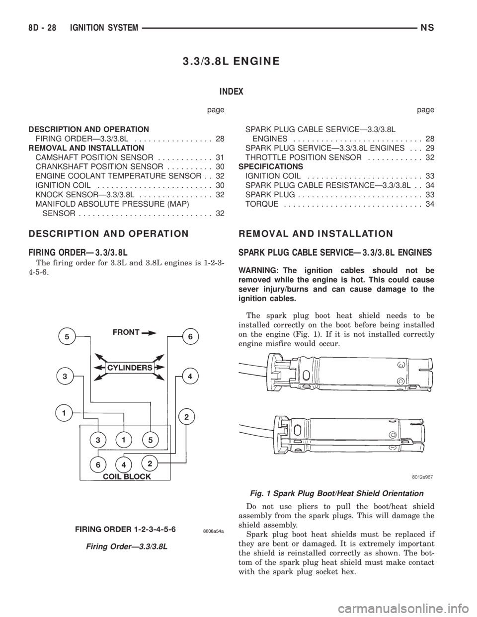 CHRYSLER VOYAGER 1996 Manual PDF 3.3/3.8L ENGINE
INDEX
page page
DESCRIPTION AND OPERATION
FIRING ORDERÐ3.3/3.8L................. 28
REMOVAL AND INSTALLATION
CAMSHAFT POSITION SENSOR............ 31
CRANKSHAFT POSITION SENSOR........ CHRYSLER VOYAGER 1996 Manual PDF 3.3/3.8L ENGINE
INDEX
page page
DESCRIPTION AND OPERATION
FIRING ORDERÐ3.3/3.8L................. 28
REMOVAL AND INSTALLATION
CAMSHAFT POSITION SENSOR............ 31
CRANKSHAFT POSITION SENSOR........