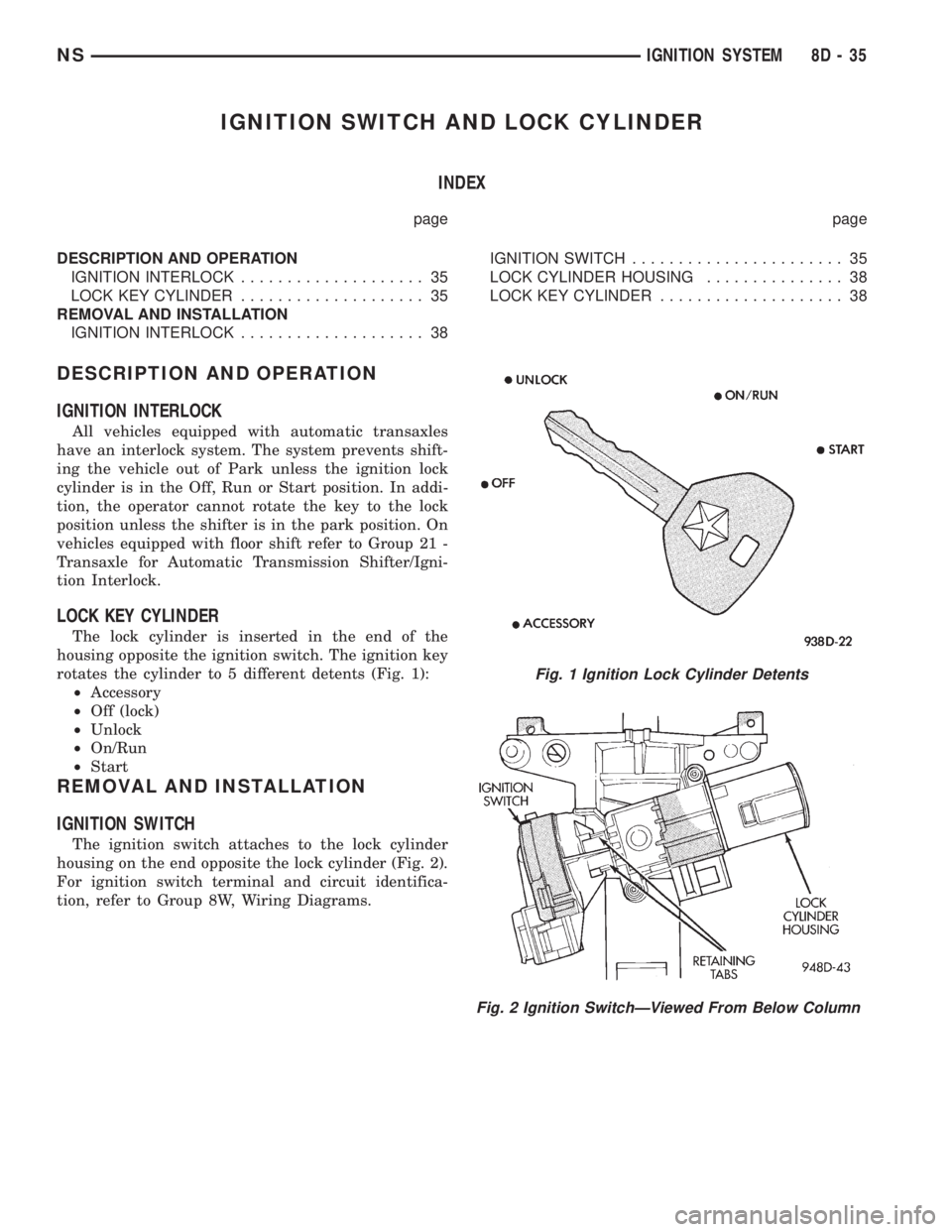 CHRYSLER VOYAGER 1996 User Guide IGNITION SWITCH AND LOCK CYLINDER
INDEX
page page
DESCRIPTION AND OPERATION
IGNITION INTERLOCK.................... 35
LOCK KEY CYLINDER.................... 35
REMOVAL AND INSTALLATION
IGNITION INTERLO