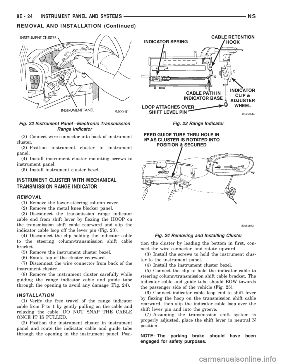 CHRYSLER VOYAGER 1996  Service Manual (2) Connect wire connector into back of instrument
cluster.
(3) Position instrument cluster in instrument
panel.
(4) Install instrument cluster mounting screws to
instrument panel.
(5) Install instrum