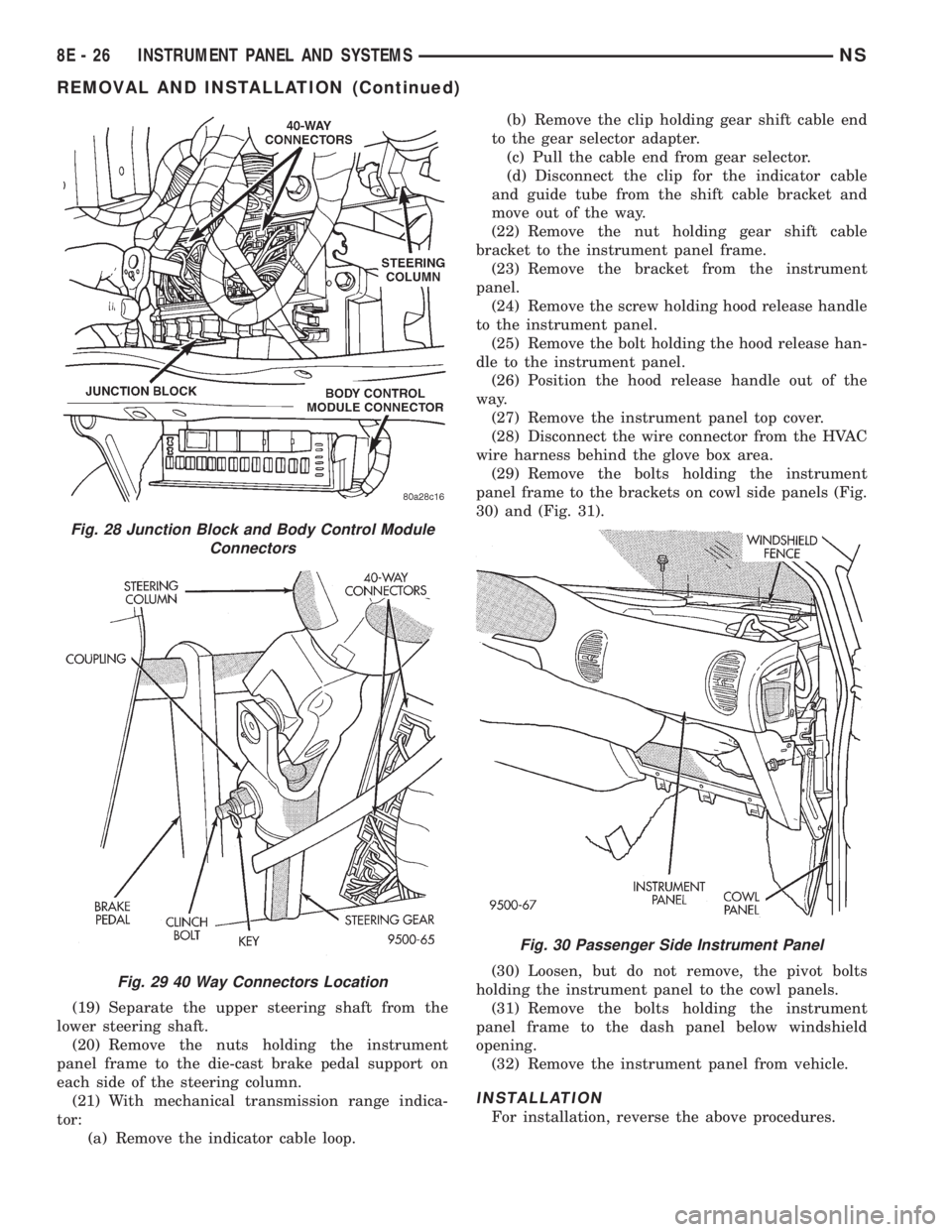 CHRYSLER VOYAGER 1996  Service Manual (19) Separate the upper steering shaft from the
lower steering shaft.
(20) Remove the nuts holding the instrument
panel frame to the die-cast brake pedal support on
each side of the steering column.
(
