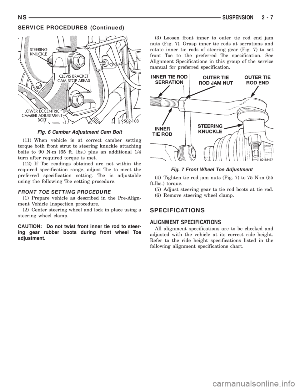 CHRYSLER VOYAGER 1996 Owners Guide (11) When vehicle is at correct camber setting
torque both front strut to steering knuckle attaching
bolts to 90 N´m (65 ft. lbs.) plus an additional 1/4
turn after required torque is met.
(12) If To CHRYSLER VOYAGER 1996 Owners Guide (11) When vehicle is at correct camber setting
torque both front strut to steering knuckle attaching
bolts to 90 N´m (65 ft. lbs.) plus an additional 1/4
turn after required torque is met.
(12) If To