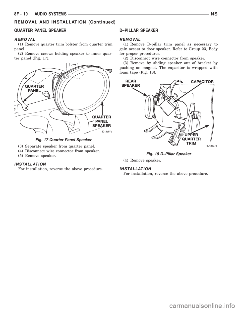 CHRYSLER VOYAGER 1996  Service Manual QUARTER PANEL SPEAKER
REMOVAL
(1) Remove quarter trim bolster from quarter trim
panel.
(2) Remove screws holding speaker to inner quar-
ter panel (Fig. 17).
(3) Separate speaker from quarter panel.
(4