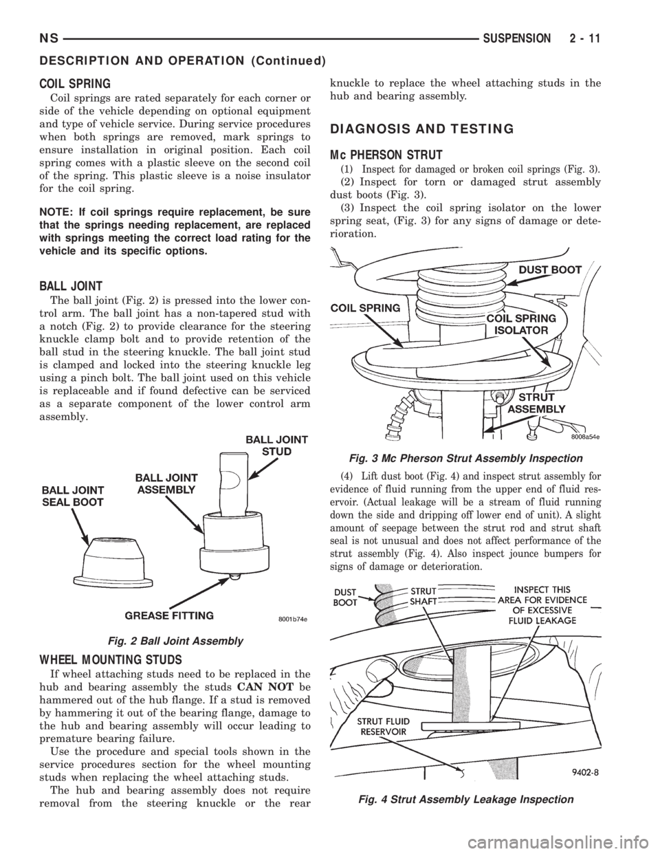 CHRYSLER VOYAGER 1996 Workshop Manual COIL SPRING
Coil springs are rated separately for each corner or
side of the vehicle depending on optional equipment
and type of vehicle service. During service procedures
when both springs are remove CHRYSLER VOYAGER 1996 Workshop Manual COIL SPRING
Coil springs are rated separately for each corner or
side of the vehicle depending on optional equipment
and type of vehicle service. During service procedures
when both springs are remove