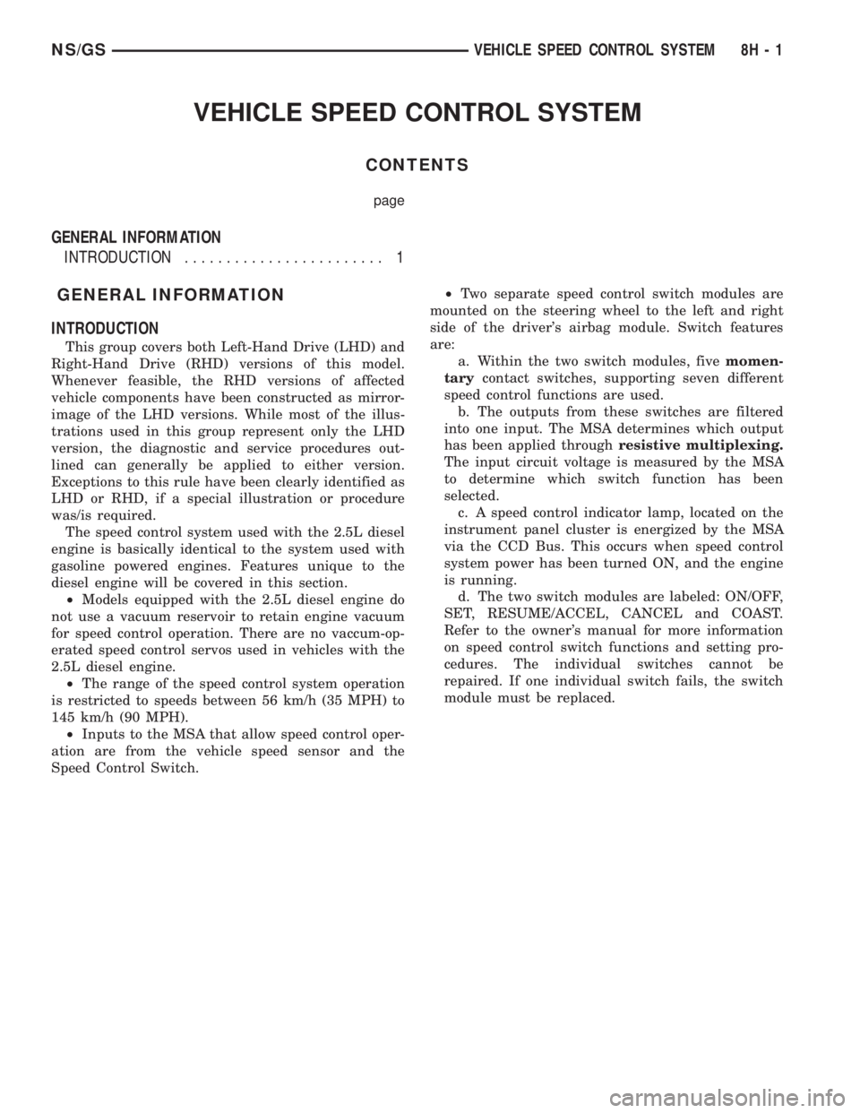 CHRYSLER VOYAGER 1996  Service Manual VEHICLE SPEED CONTROL SYSTEM
CONTENTS
page
GENERAL INFORMATION
INTRODUCTION........................ 1
GENERAL INFORMATION
INTRODUCTION
This group covers both Left-Hand Drive (LHD) and
Right-Hand Drive