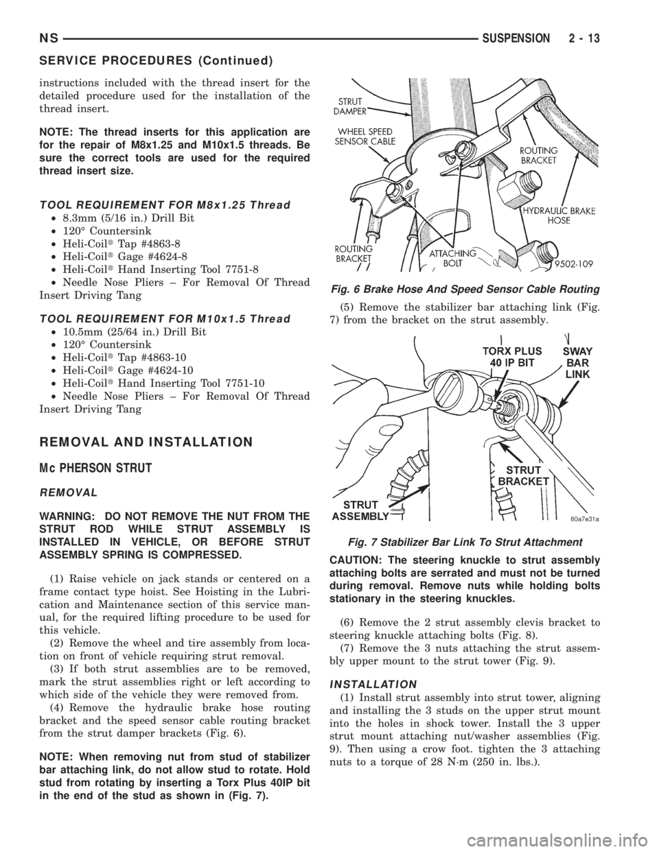 CHRYSLER VOYAGER 1996 Service Manual instructions included with the thread insert for the
detailed procedure used for the installation of the
thread insert.
NOTE: The thread inserts for this application are
for the repair of M8x1.25 and CHRYSLER VOYAGER 1996 Service Manual instructions included with the thread insert for the
detailed procedure used for the installation of the
thread insert.
NOTE: The thread inserts for this application are
for the repair of M8x1.25 and