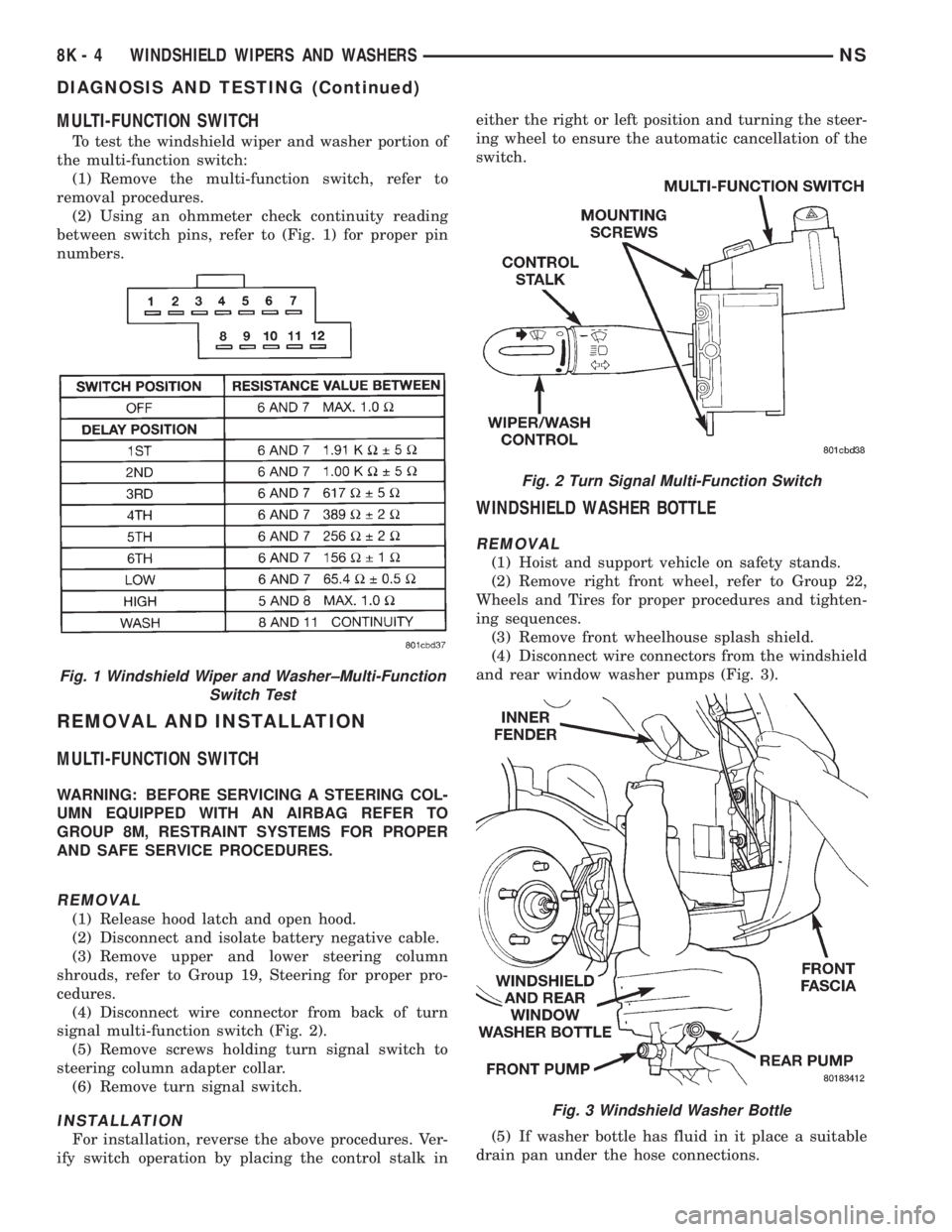 CHRYSLER VOYAGER 1996  Service Manual MULTI-FUNCTION SWITCH
To test the windshield wiper and washer portion of
the multi-function switch:
(1) Remove the multi-function switch, refer to
removal procedures.
(2) Using an ohmmeter check conti