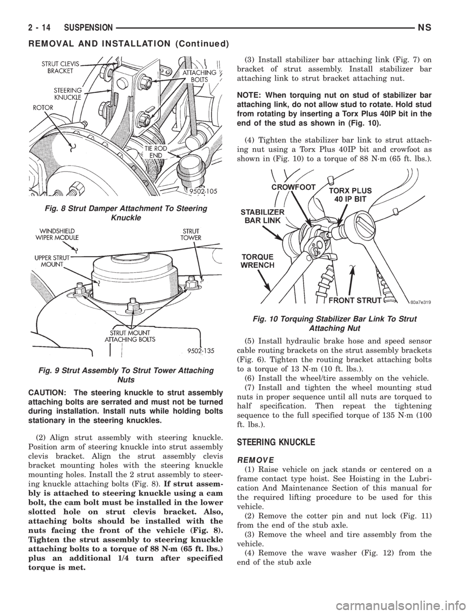 CHRYSLER VOYAGER 1996 Service Manual CAUTION: The steering knuckle to strut assembly
attaching bolts are serrated and must not be turned
during installation. Install nuts while holding bolts
stationary in the steering knuckles.
(2) Align CHRYSLER VOYAGER 1996 Service Manual CAUTION: The steering knuckle to strut assembly
attaching bolts are serrated and must not be turned
during installation. Install nuts while holding bolts
stationary in the steering knuckles.
(2) Align