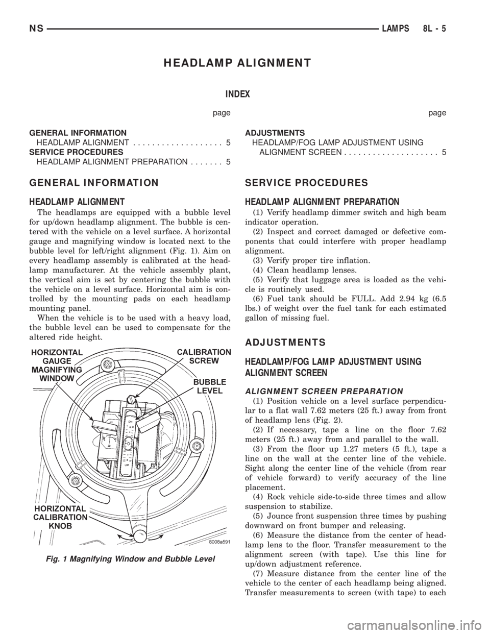 CHRYSLER VOYAGER 1996 Owners Manual HEADLAMP ALIGNMENT
INDEX
page page
GENERAL INFORMATION
HEADLAMP ALIGNMENT................... 5
SERVICE PROCEDURES
HEADLAMP ALIGNMENT PREPARATION....... 5ADJUSTMENTS
HEADLAMP/FOG LAMP ADJUSTMENT USING
CHRYSLER VOYAGER 1996 Owners Manual HEADLAMP ALIGNMENT
INDEX
page page
GENERAL INFORMATION
HEADLAMP ALIGNMENT................... 5
SERVICE PROCEDURES
HEADLAMP ALIGNMENT PREPARATION....... 5ADJUSTMENTS
HEADLAMP/FOG LAMP ADJUSTMENT USING
