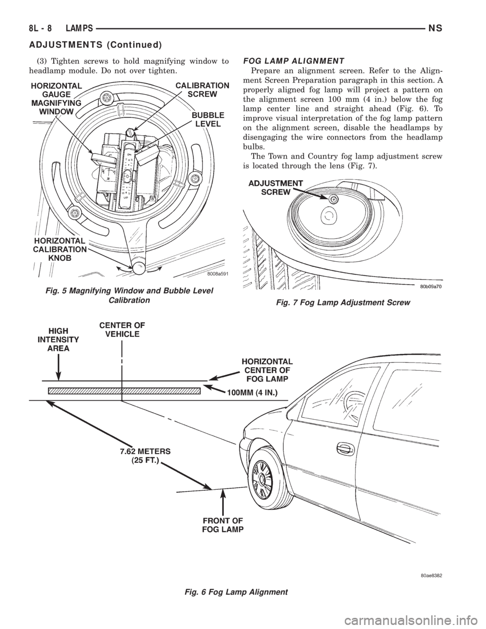 CHRYSLER VOYAGER 1996 Owners Manual (3) Tighten screws to hold magnifying window to
headlamp module. Do not over tighten.FOG LAMP ALIGNMENT
Prepare an alignment screen. Refer to the Align-
ment Screen Preparation paragraph in this secti CHRYSLER VOYAGER 1996 Owners Manual (3) Tighten screws to hold magnifying window to
headlamp module. Do not over tighten.FOG LAMP ALIGNMENT
Prepare an alignment screen. Refer to the Align-
ment Screen Preparation paragraph in this secti