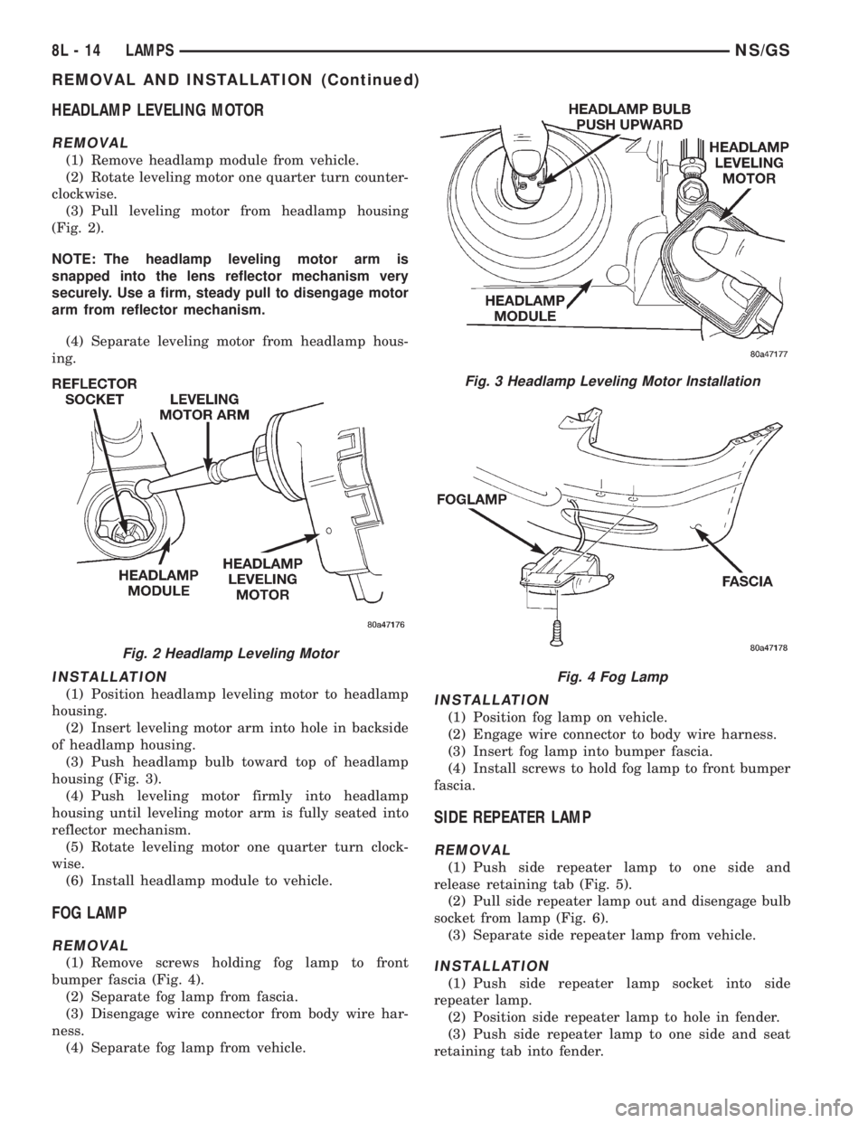 CHRYSLER VOYAGER 1996 Owners Guide HEADLAMP LEVELING MOTOR
REMOVAL
(1) Remove headlamp module from vehicle.
(2) Rotate leveling motor one quarter turn counter-
clockwise.
(3) Pull leveling motor from headlamp housing
(Fig. 2).
NOTE: Th