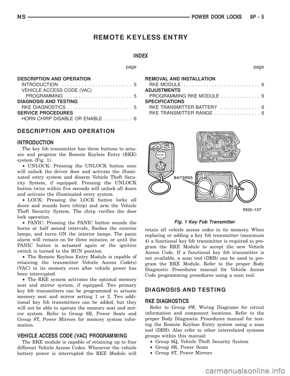 CHRYSLER VOYAGER 1996 Service Manual REMOTE KEYLESS ENTRY
INDEX
page page
DESCRIPTION AND OPERATION
INTRODUCTION......................... 5
VEHICLE ACCESS CODE (VAC)
PROGRAMMING........................ 5
DIAGNOSIS AND TESTING
RKE DIAGNOS CHRYSLER VOYAGER 1996 Service Manual REMOTE KEYLESS ENTRY
INDEX
page page
DESCRIPTION AND OPERATION
INTRODUCTION......................... 5
VEHICLE ACCESS CODE (VAC)
PROGRAMMING........................ 5
DIAGNOSIS AND TESTING
RKE DIAGNOS