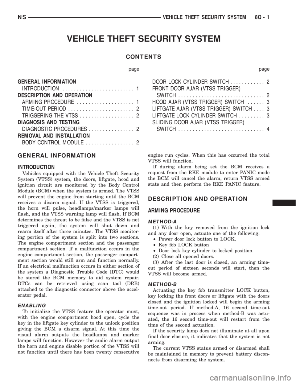 CHRYSLER VOYAGER 1996 User Guide VEHICLE THEFT SECURITY SYSTEM
CONTENTS
page page
GENERAL INFORMATION
INTRODUCTION......................... 1
DESCRIPTION AND OPERATION
ARMING PROCEDURE.................... 1
TIME-OUT PERIOD........... CHRYSLER VOYAGER 1996 User Guide VEHICLE THEFT SECURITY SYSTEM
CONTENTS
page page
GENERAL INFORMATION
INTRODUCTION......................... 1
DESCRIPTION AND OPERATION
ARMING PROCEDURE.................... 1
TIME-OUT PERIOD...........