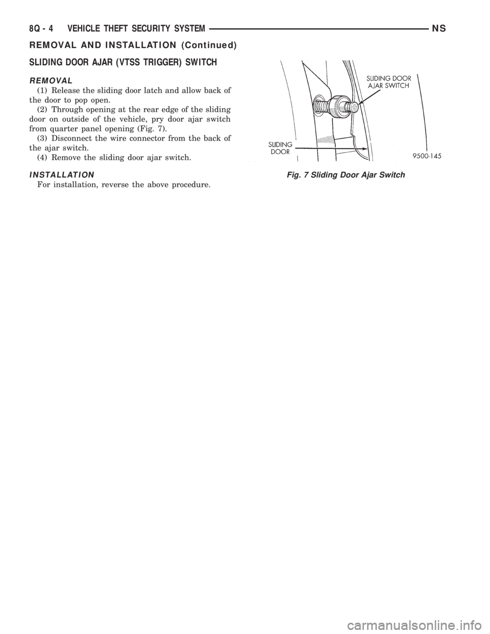 CHRYSLER VOYAGER 1996 Service Manual SLIDING DOOR AJAR (VTSS TRIGGER) SWITCH
REMOVAL
(1) Release the sliding door latch and allow back of
the door to pop open.
(2) Through opening at the rear edge of the sliding
door on outside of the ve CHRYSLER VOYAGER 1996 Service Manual SLIDING DOOR AJAR (VTSS TRIGGER) SWITCH
REMOVAL
(1) Release the sliding door latch and allow back of
the door to pop open.
(2) Through opening at the rear edge of the sliding
door on outside of the ve