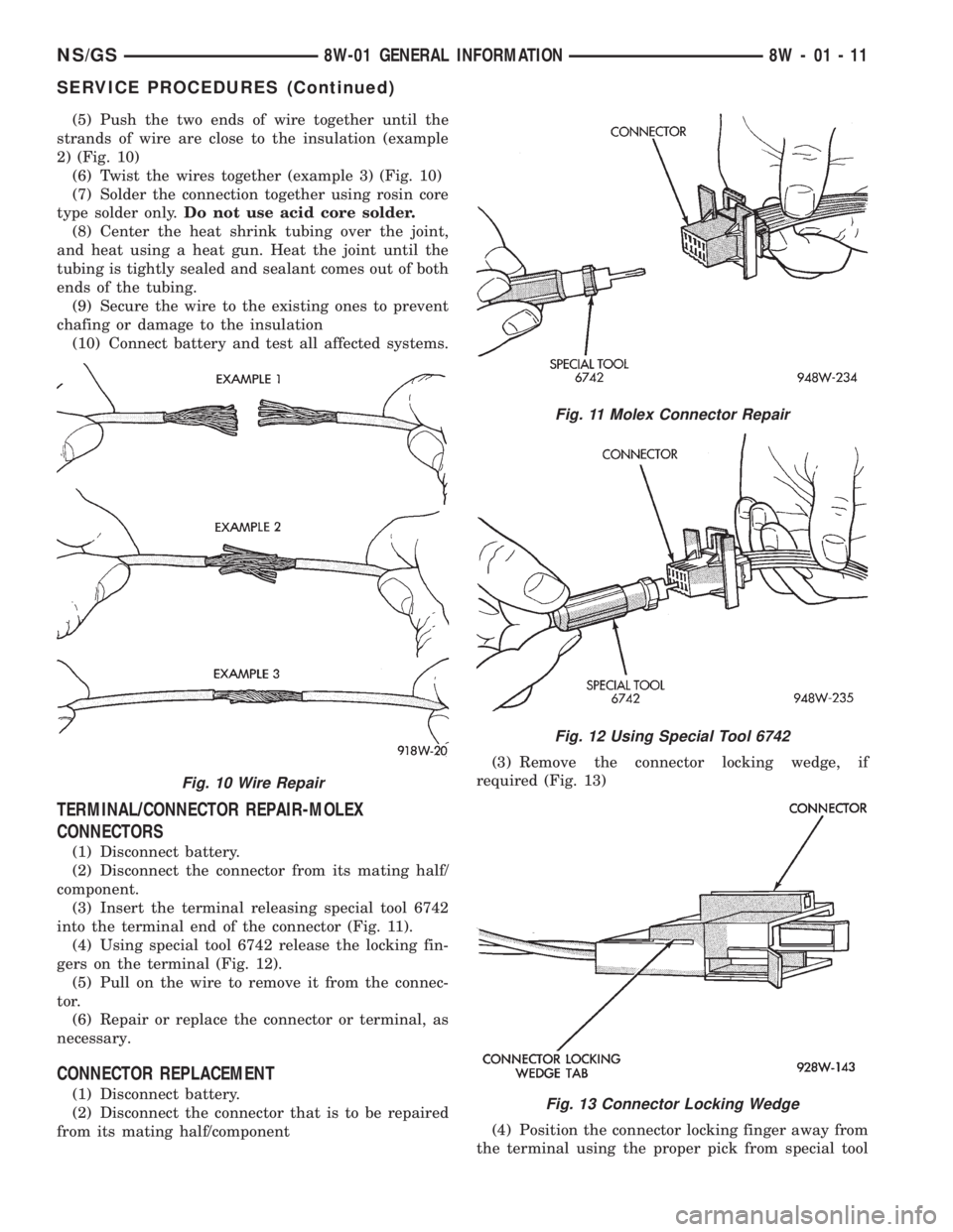 CHRYSLER VOYAGER 1996 Service Manual (5) Push the two ends of wire together until the
strands of wire are close to the insulation (example
2) (Fig. 10)
(6) Twist the wires together (example 3) (Fig. 10)
(7) Solder the connection together CHRYSLER VOYAGER 1996 Service Manual (5) Push the two ends of wire together until the
strands of wire are close to the insulation (example
2) (Fig. 10)
(6) Twist the wires together (example 3) (Fig. 10)
(7) Solder the connection together