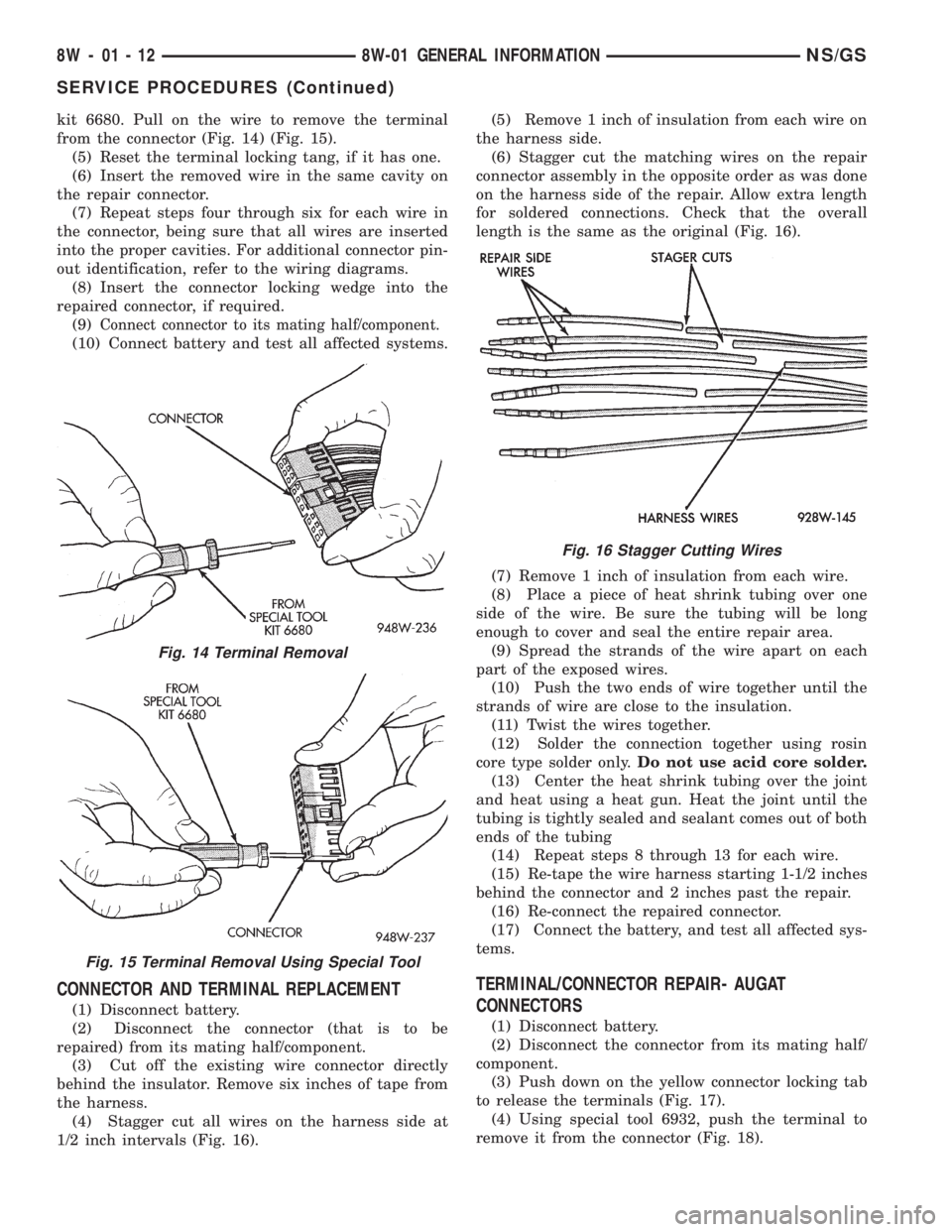CHRYSLER VOYAGER 1996 Service Manual kit 6680. Pull on the wire to remove the terminal
from the connector (Fig. 14) (Fig. 15).
(5) Reset the terminal locking tang, if it has one.
(6) Insert the removed wire in the same cavity on
the repa CHRYSLER VOYAGER 1996 Service Manual kit 6680. Pull on the wire to remove the terminal
from the connector (Fig. 14) (Fig. 15).
(5) Reset the terminal locking tang, if it has one.
(6) Insert the removed wire in the same cavity on
the repa