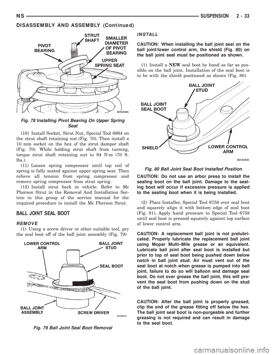 CHRYSLER VOYAGER 1996 Repair Manual (10) Install Socket, Strut Nut, Special Tool 6864 on
the strut shaft retaining nut (Fig. 70). Then install a
10 mm socket on the hex of the strut damper shaft
(Fig. 70). While holding strut shaft from CHRYSLER VOYAGER 1996 Repair Manual (10) Install Socket, Strut Nut, Special Tool 6864 on
the strut shaft retaining nut (Fig. 70). Then install a
10 mm socket on the hex of the strut damper shaft
(Fig. 70). While holding strut shaft from