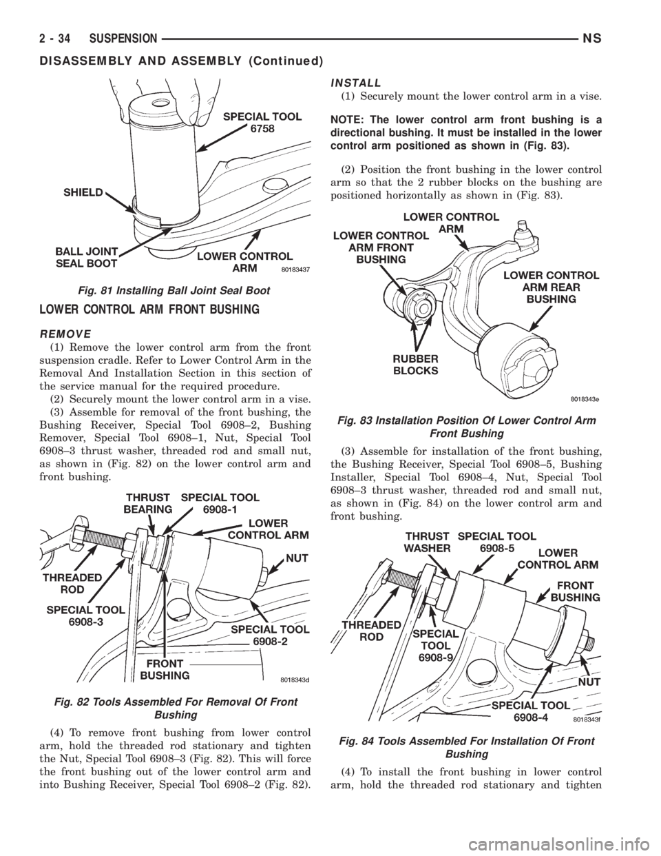 CHRYSLER VOYAGER 1996 Repair Manual LOWER CONTROL ARM FRONT BUSHING
REMOVE
(1) Remove the lower control arm from the front
suspension cradle. Refer to Lower Control Arm in the
Removal And Installation Section in this section of
the serv CHRYSLER VOYAGER 1996 Repair Manual LOWER CONTROL ARM FRONT BUSHING
REMOVE
(1) Remove the lower control arm from the front
suspension cradle. Refer to Lower Control Arm in the
Removal And Installation Section in this section of
the serv