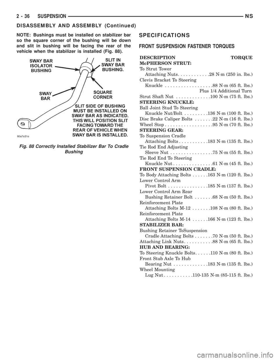 CHRYSLER VOYAGER 1996 Service Manual NOTE: Bushings must be installed on stabilizer bar
so the square corner of the bushing will be down
and slit in bushing will be facing the rear of the
vehicle when the stabilizer is installed (Fig. 88 CHRYSLER VOYAGER 1996 Service Manual NOTE: Bushings must be installed on stabilizer bar
so the square corner of the bushing will be down
and slit in bushing will be facing the rear of the
vehicle when the stabilizer is installed (Fig. 88