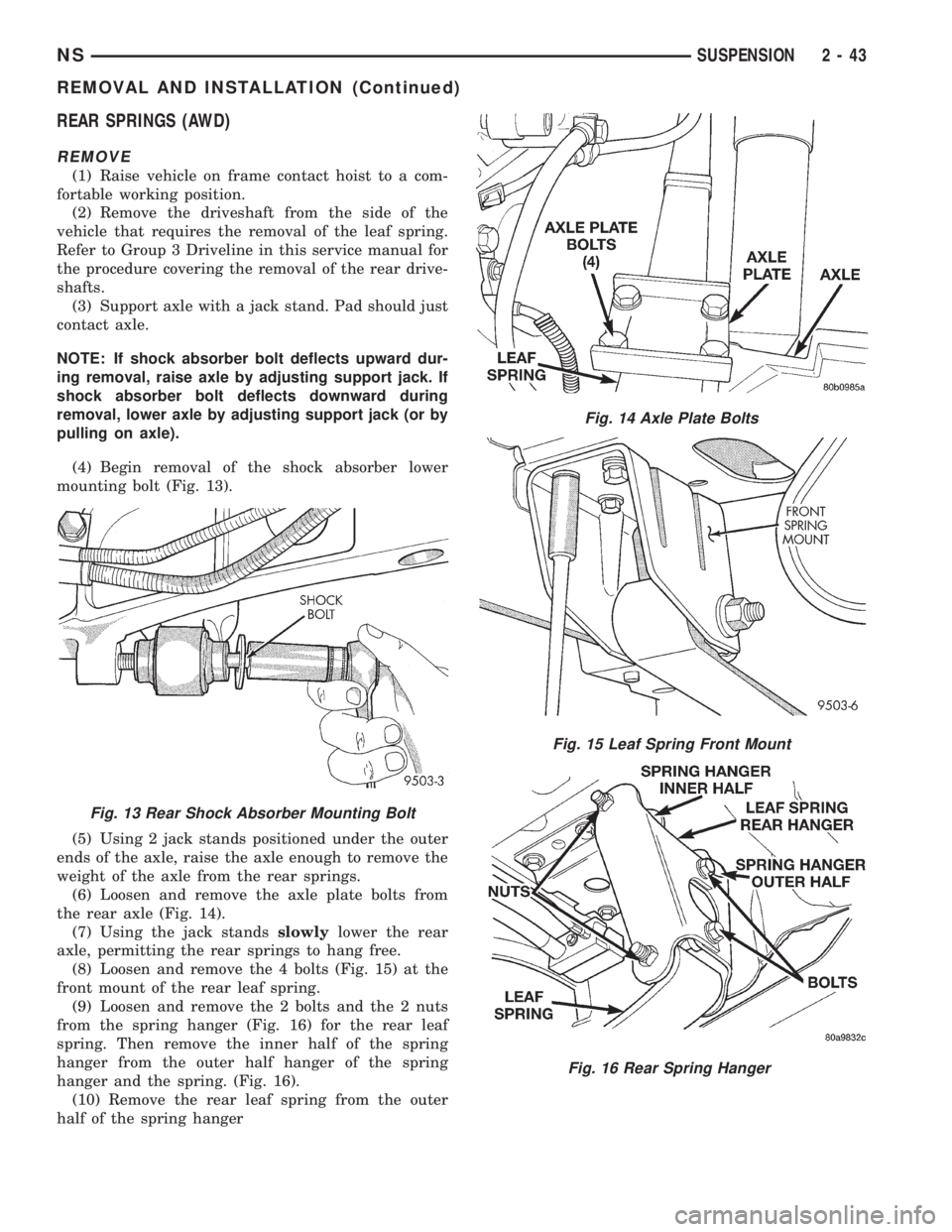 CHRYSLER VOYAGER 1996 Manual PDF REAR SPRINGS (AWD)
REMOVE
(1) Raise vehicle on frame contact hoist to a com-
fortable working position.
(2) Remove the driveshaft from the side of the
vehicle that requires the removal of the leaf spr CHRYSLER VOYAGER 1996 Manual PDF REAR SPRINGS (AWD)
REMOVE
(1) Raise vehicle on frame contact hoist to a com-
fortable working position.
(2) Remove the driveshaft from the side of the
vehicle that requires the removal of the leaf spr