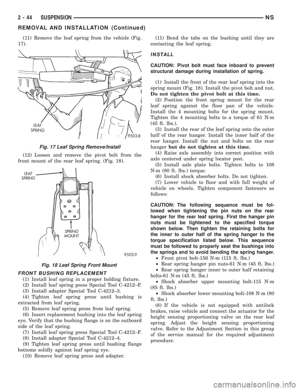 CHRYSLER VOYAGER 1996  Service Manual (11) Remove the leaf spring from the vehicle (Fig.
17).
(12) Loosen and remove the pivot bolt from the
front mount of the rear leaf spring. (Fig. 18).
FRONT BUSHING REPLACEMENT
(1) Install leaf spring