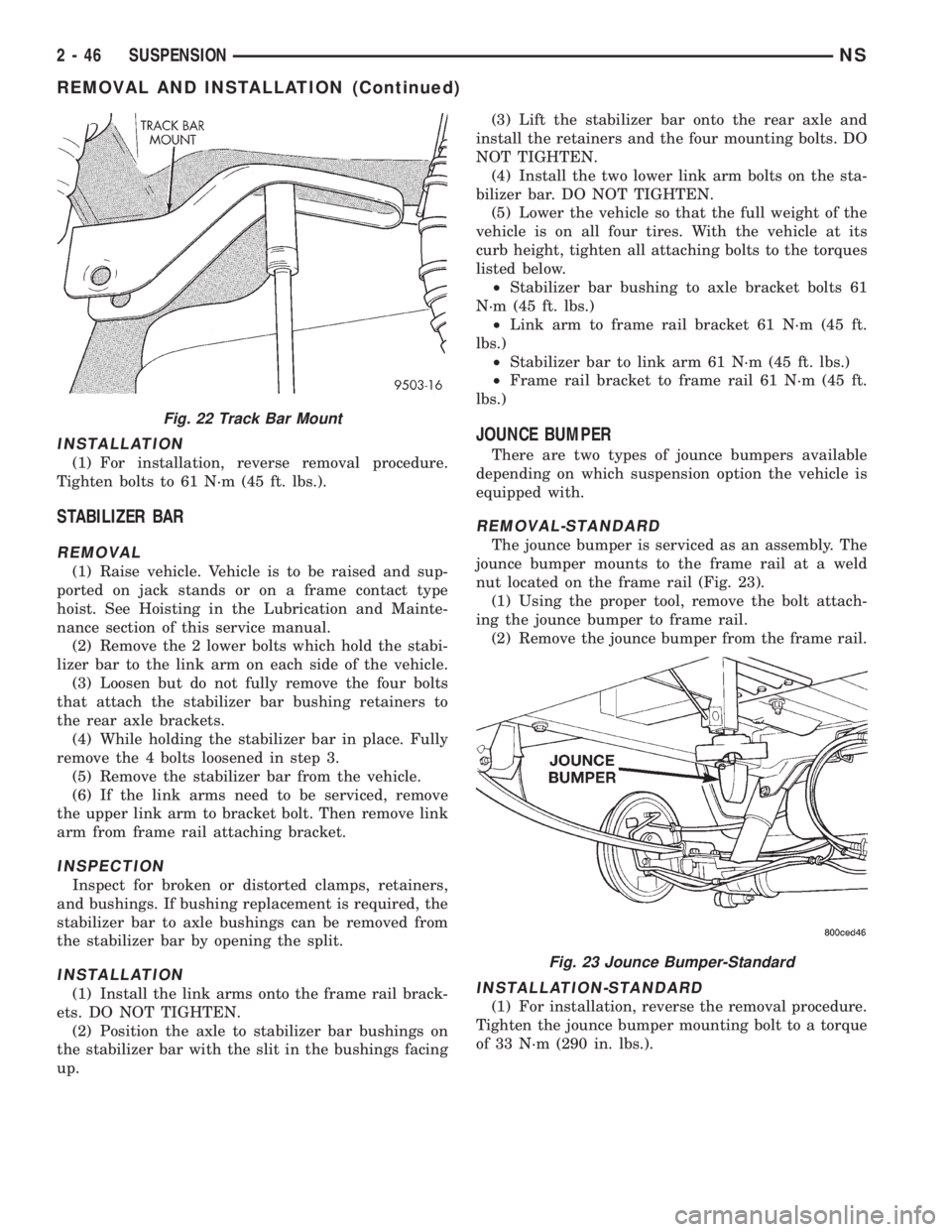 CHRYSLER VOYAGER 1996 Manual PDF INSTALLATION
(1) For installation, reverse removal procedure.
Tighten bolts to 61 N´m (45 ft. lbs.).
STABILIZER BAR
REMOVAL
(1) Raise vehicle. Vehicle is to be raised and sup-
ported on jack stands o CHRYSLER VOYAGER 1996 Manual PDF INSTALLATION
(1) For installation, reverse removal procedure.
Tighten bolts to 61 N´m (45 ft. lbs.).
STABILIZER BAR
REMOVAL
(1) Raise vehicle. Vehicle is to be raised and sup-
ported on jack stands o