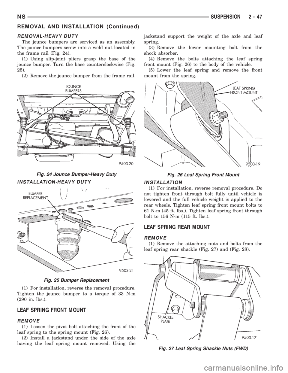 CHRYSLER VOYAGER 1996 Service Manual REMOVAL-HEAVY DUTY
The jounce bumpers are serviced as an assembly.
The jounce bumpers screw into a weld nut located in
the frame rail (Fig. 24).
(1) Using slip-joint pliers grasp the base of the
jounc CHRYSLER VOYAGER 1996 Service Manual REMOVAL-HEAVY DUTY
The jounce bumpers are serviced as an assembly.
The jounce bumpers screw into a weld nut located in
the frame rail (Fig. 24).
(1) Using slip-joint pliers grasp the base of the
jounc
