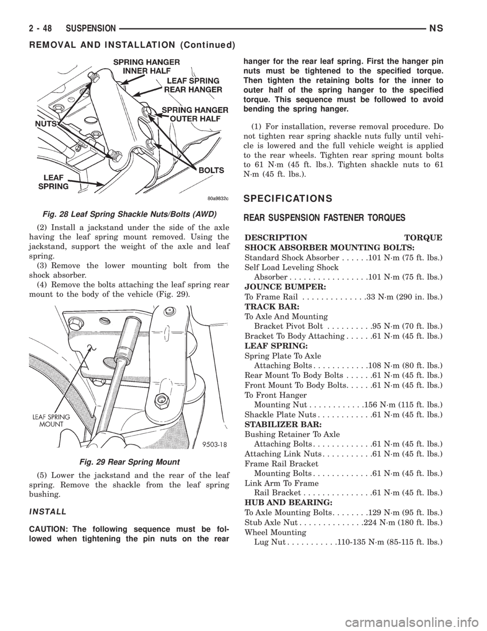 CHRYSLER VOYAGER 1996 Manual PDF (2) Install a jackstand under the side of the axle
having the leaf spring mount removed. Using the
jackstand, support the weight of the axle and leaf
spring.
(3) Remove the lower mounting bolt from th CHRYSLER VOYAGER 1996 Manual PDF (2) Install a jackstand under the side of the axle
having the leaf spring mount removed. Using the
jackstand, support the weight of the axle and leaf
spring.
(3) Remove the lower mounting bolt from th