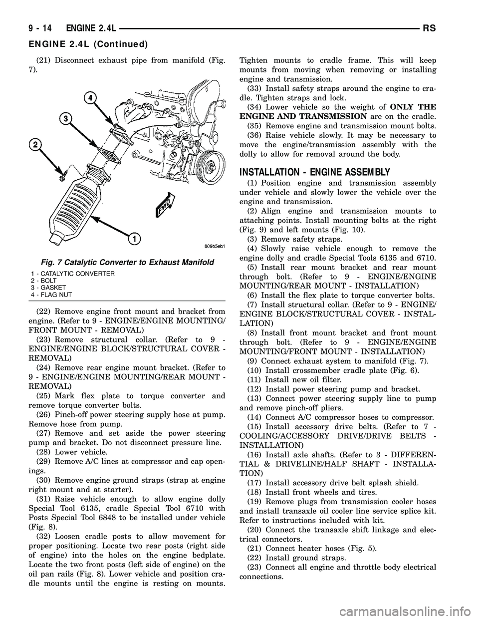 CHRYSLER VOYAGER 2005  Service Manual (21) Disconnect exhaust pipe from manifold (Fig.
7).
(22) Remove engine front mount and bracket from
engine. (Refer to 9 - ENGINE/ENGINE MOUNTING/
FRONT MOUNT - REMOVAL)
(23) Remove structural collar.