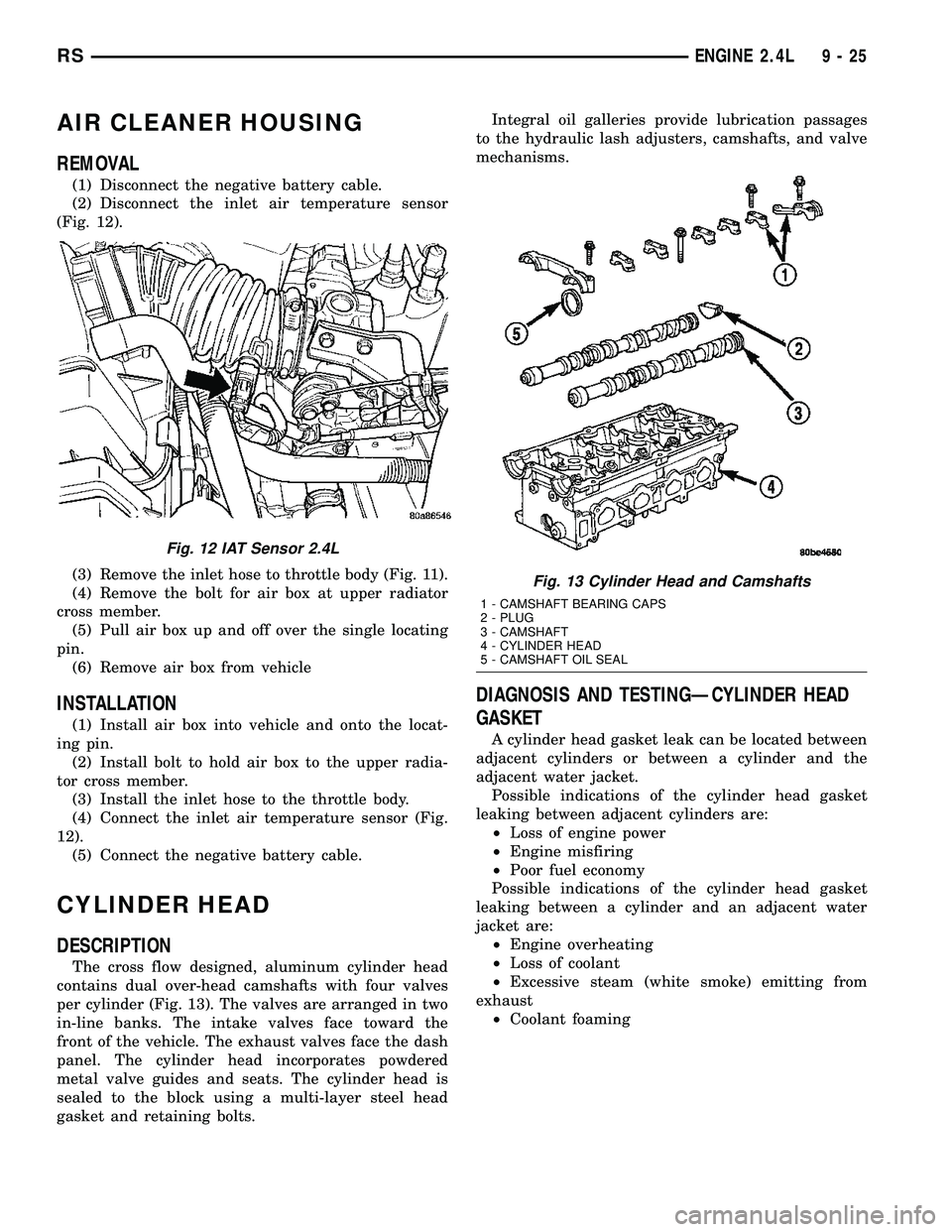 CHRYSLER VOYAGER 2005  Service Manual AIR CLEANER HOUSING
REMOVAL
(1) Disconnect the negative battery cable.
(2) Disconnect the inlet air temperature sensor
(Fig. 12).
(3) Remove the inlet hose to throttle body (Fig. 11).
(4) Remove the b
