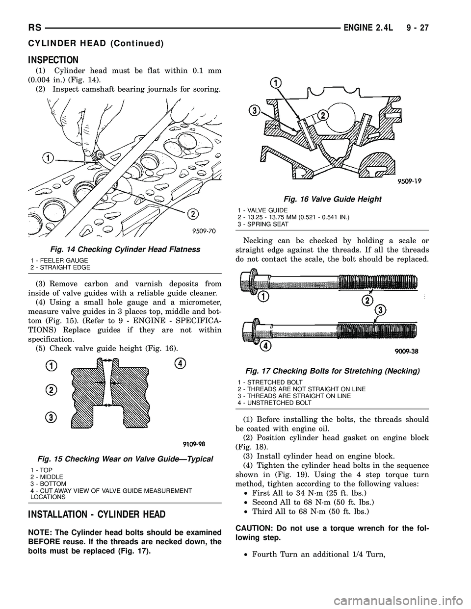 CHRYSLER VOYAGER 2005  Service Manual INSPECTION
(1) Cylinder head must be flat within 0.1 mm
(0.004 in.) (Fig. 14).
(2) Inspect camshaft bearing journals for scoring.
(3) Remove carbon and varnish deposits from
inside of valve guides wit
