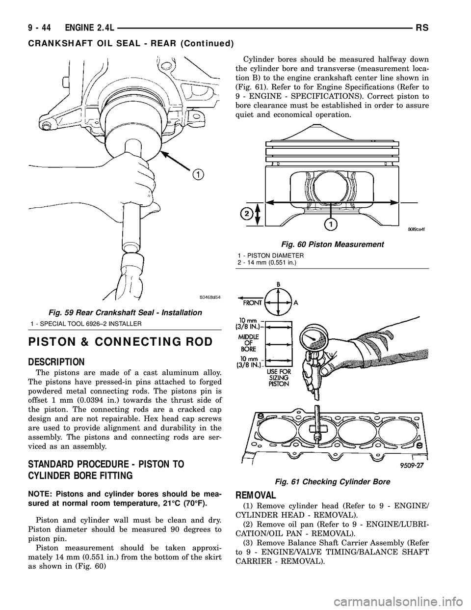 CHRYSLER VOYAGER 2005 Manual Online PISTON & CONNECTING ROD
DESCRIPTION
The pistons are made of a cast aluminum alloy.
The pistons have pressed-in pins attached to forged
powdered metal connecting rods. The pistons pin is
offset 1 mm (0 CHRYSLER VOYAGER 2005 Manual Online PISTON & CONNECTING ROD
DESCRIPTION
The pistons are made of a cast aluminum alloy.
The pistons have pressed-in pins attached to forged
powdered metal connecting rods. The pistons pin is
offset 1 mm (0