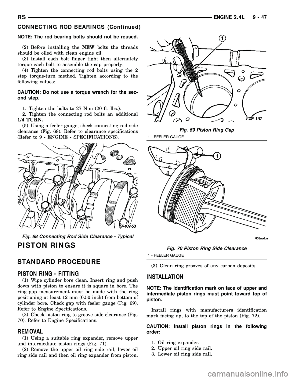 CHRYSLER VOYAGER 2005 Manual Online NOTE: The rod bearing bolts should not be reused.
(2) Before installing theNEWbolts the threads
should be oiled with clean engine oil.
(3) Install each bolt finger tight then alternately
torque each b CHRYSLER VOYAGER 2005 Manual Online NOTE: The rod bearing bolts should not be reused.
(2) Before installing theNEWbolts the threads
should be oiled with clean engine oil.
(3) Install each bolt finger tight then alternately
torque each b