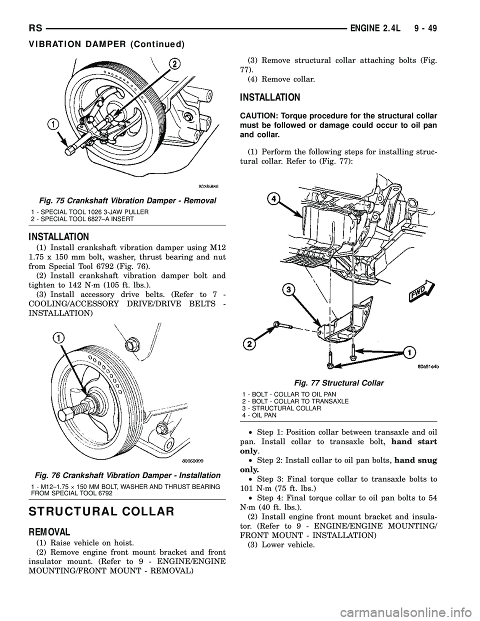 CHRYSLER VOYAGER 2005 Service Manual INSTALLATION
(1) Install crankshaft vibration damper using M12
1.75 x 150 mm bolt, washer, thrust bearing and nut
from Special Tool 6792 (Fig. 76).
(2) Install crankshaft vibration damper bolt and
tig CHRYSLER VOYAGER 2005 Service Manual INSTALLATION
(1) Install crankshaft vibration damper using M12
1.75 x 150 mm bolt, washer, thrust bearing and nut
from Special Tool 6792 (Fig. 76).
(2) Install crankshaft vibration damper bolt and
tig
