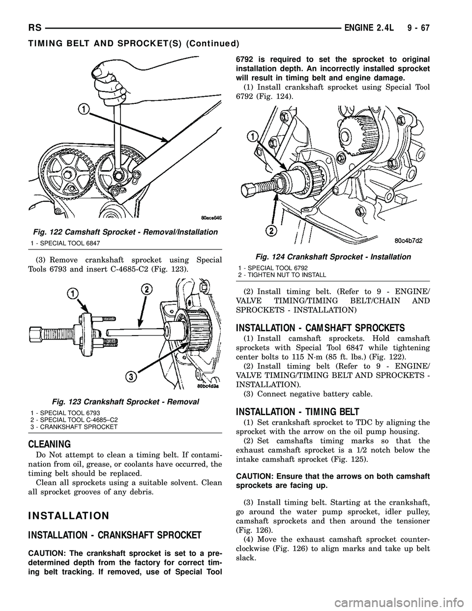 CHRYSLER VOYAGER 2005 Service Manual (3) Remove crankshaft sprocket using Special
Tools 6793 and insert C-4685-C2 (Fig. 123).
CLEANING
Do Not attempt to clean a timing belt. If contami-
nation from oil, grease, or coolants have occurred, CHRYSLER VOYAGER 2005 Service Manual (3) Remove crankshaft sprocket using Special
Tools 6793 and insert C-4685-C2 (Fig. 123).
CLEANING
Do Not attempt to clean a timing belt. If contami-
nation from oil, grease, or coolants have occurred,